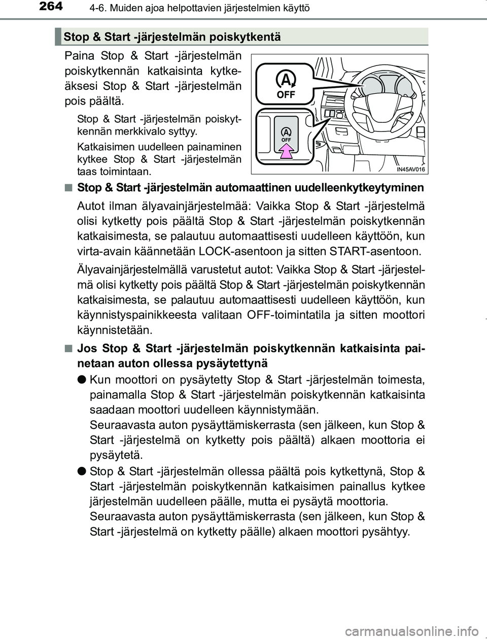 TOYOTA AVENSIS 2017 Omistajan Käsikirja (in Finnish) 2644-6. Muiden ajoa helpottavien järjestelmien käyttö
OM20C66FI
Paina Stop & Start -järjestelmän
poiskytkennän katkaisinta kytke-
äksesi Stop & Start -järjestelmän
pois päältä.
Stop & Star TOYOTA AVENSIS 2017 Omistajan Käsikirja (in Finnish) 2644-6. Muiden ajoa helpottavien järjestelmien käyttö
OM20C66FI
Paina Stop & Start -järjestelmän
poiskytkennän katkaisinta kytke-
äksesi Stop & Start -järjestelmän
pois päältä.
Stop & Star