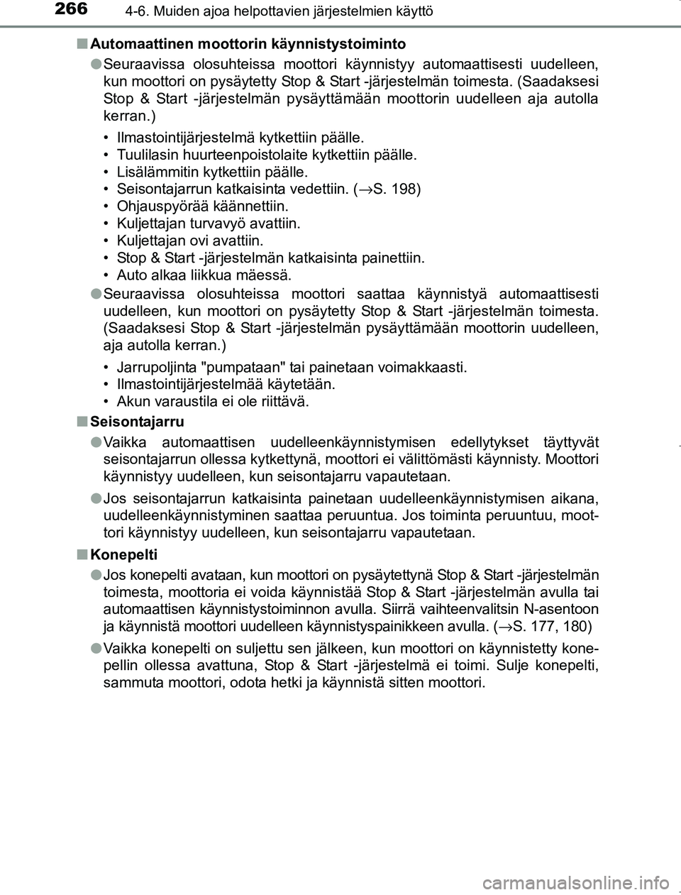 TOYOTA AVENSIS 2017 Omistajan Käsikirja (in Finnish) 2664-6. Muiden ajoa helpottavien järjestelmien käyttö
OM20C66FIn
Automaattinen moottorin käynnistystoiminto
lSeuraavissa olosuhteissa moottori käynnistyy automaattisesti uudelleen,
kun moottori o TOYOTA AVENSIS 2017 Omistajan Käsikirja (in Finnish) 2664-6. Muiden ajoa helpottavien järjestelmien käyttö
OM20C66FIn
Automaattinen moottorin käynnistystoiminto
lSeuraavissa olosuhteissa moottori käynnistyy automaattisesti uudelleen,
kun moottori o
