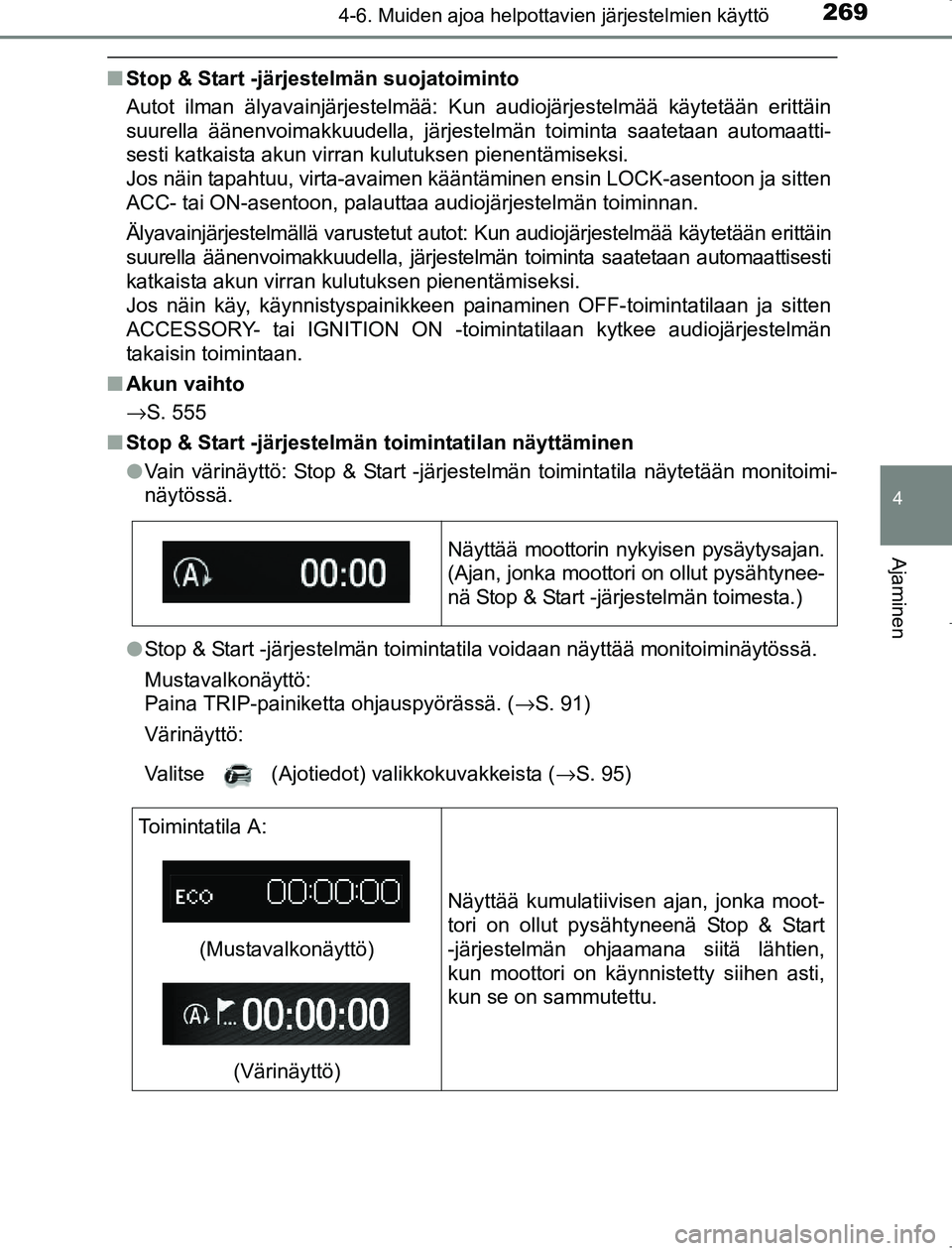 TOYOTA AVENSIS 2017 Omistajan Käsikirja (in Finnish) 2694-6. Muiden ajoa helpottavien järjestelmien käyttö
4
Ajaminen
OM20C66FI
nStop & Start -järjestelmän suojatoiminto
Autot ilman älyavainjärjestelmää: Kun audiojärjestelmää käytetään er TOYOTA AVENSIS 2017 Omistajan Käsikirja (in Finnish) 2694-6. Muiden ajoa helpottavien järjestelmien käyttö
4
Ajaminen
OM20C66FI
nStop & Start -järjestelmän suojatoiminto
Autot ilman älyavainjärjestelmää: Kun audiojärjestelmää käytetään er