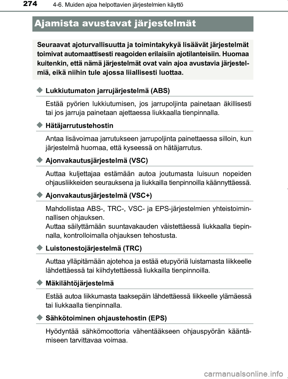 TOYOTA AVENSIS 2017 Omistajan Käsikirja (in Finnish) 2744-6. Muiden ajoa helpottavien järjestelmien käyttö
OM20C66FI
Ajamista avustavat järjestelmät
uLukkiutumaton jarrujärjestelmä (ABS)
Estää pyörien lukkiutumisen, jos jarrupoljinta painetaan TOYOTA AVENSIS 2017 Omistajan Käsikirja (in Finnish) 2744-6. Muiden ajoa helpottavien järjestelmien käyttö
OM20C66FI
Ajamista avustavat järjestelmät
uLukkiutumaton jarrujärjestelmä (ABS)
Estää pyörien lukkiutumisen, jos jarrupoljinta painetaan