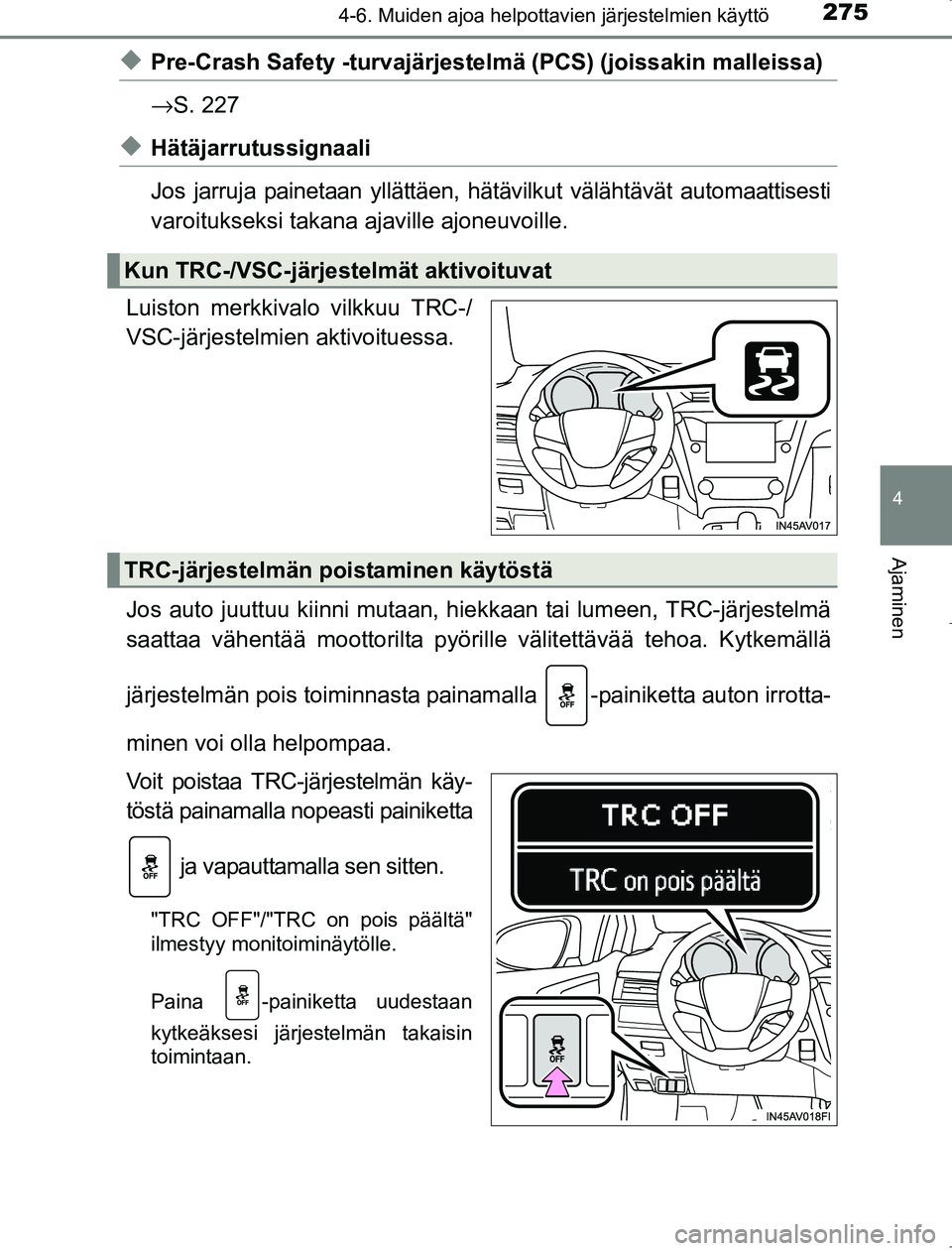 TOYOTA AVENSIS 2017 Omistajan Käsikirja (in Finnish) 2754-6. Muiden ajoa helpottavien järjestelmien käyttö
4
Ajaminen
OM20C66FI
uPre-Crash Safety -turvajärjestelmä (PCS) (joissakin malleissa)
→S. 227
uHätäjarrutussignaali
Jos jarruja painetaan TOYOTA AVENSIS 2017 Omistajan Käsikirja (in Finnish) 2754-6. Muiden ajoa helpottavien järjestelmien käyttö
4
Ajaminen
OM20C66FI
uPre-Crash Safety -turvajärjestelmä (PCS) (joissakin malleissa)
→S. 227
uHätäjarrutussignaali
Jos jarruja painetaan