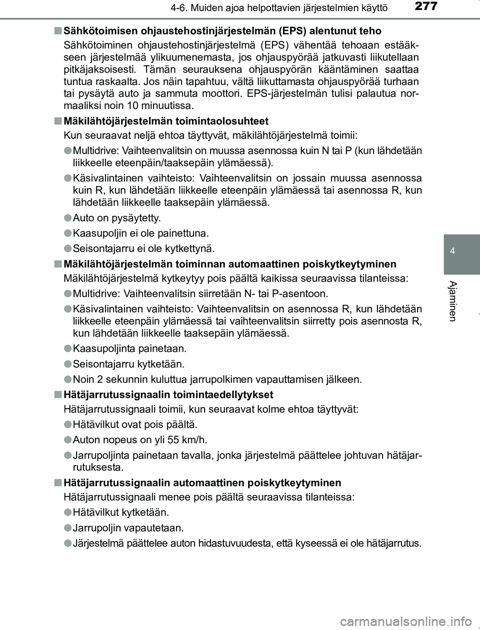 TOYOTA AVENSIS 2017 Omistajan Käsikirja (in Finnish) 2774-6. Muiden ajoa helpottavien järjestelmien käyttö
4
Ajaminen
OM20C66FIn
Sähkötoimisen ohjaustehostinjär jestelmän (EPS) alentunut teho
Sähkötoiminen ohjaustehostinjärjestelmä (EPS) väh TOYOTA AVENSIS 2017 Omistajan Käsikirja (in Finnish) 2774-6. Muiden ajoa helpottavien järjestelmien käyttö
4
Ajaminen
OM20C66FIn
Sähkötoimisen ohjaustehostinjär jestelmän (EPS) alentunut teho
Sähkötoiminen ohjaustehostinjärjestelmä (EPS) väh
