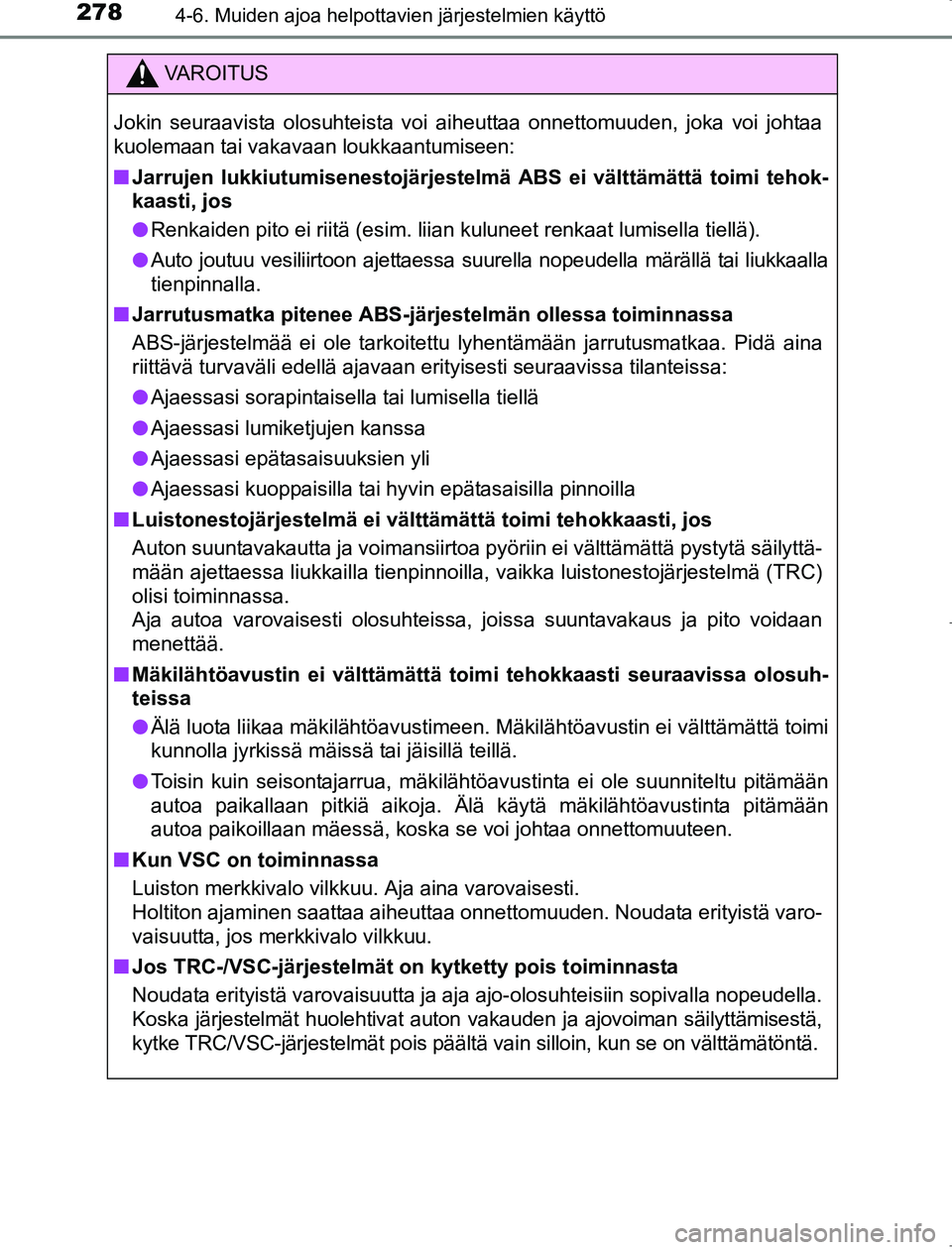 TOYOTA AVENSIS 2017 Omistajan Käsikirja (in Finnish) 2784-6. Muiden ajoa helpottavien järjestelmien käyttö
OM20C66FI
VAROITUS
Jokin seuraavista olosuhteista voi aiheuttaa onnettomuuden, joka voi johtaa
kuolemaan tai vakavaan loukkaantumiseen:
nJarruj TOYOTA AVENSIS 2017 Omistajan Käsikirja (in Finnish) 2784-6. Muiden ajoa helpottavien järjestelmien käyttö
OM20C66FI
VAROITUS
Jokin seuraavista olosuhteista voi aiheuttaa onnettomuuden, joka voi johtaa
kuolemaan tai vakavaan loukkaantumiseen:
nJarruj