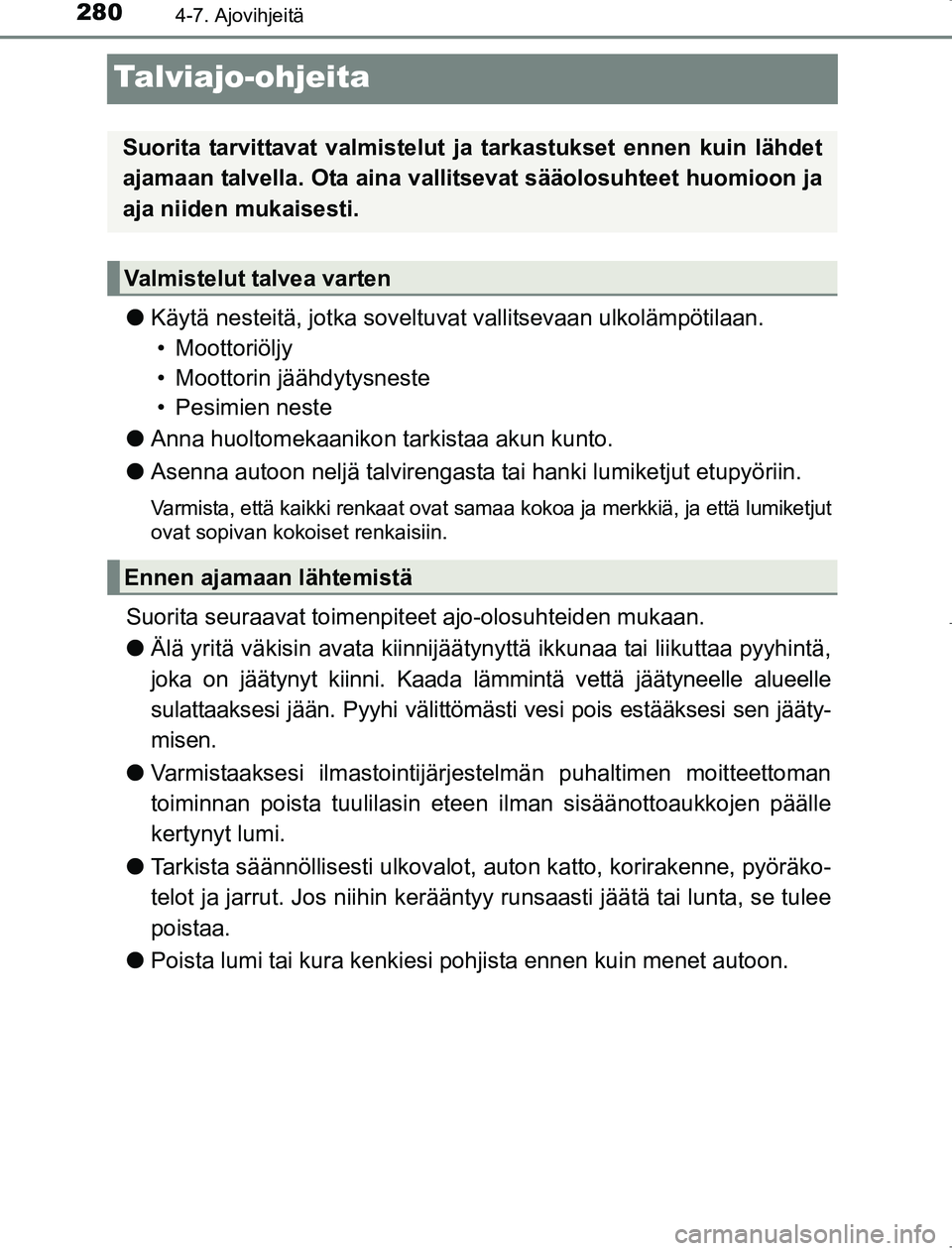 TOYOTA AVENSIS 2017 Omistajan Käsikirja (in Finnish) 2804-7. Ajovihjeitä
OM20C66FI
Talviajo-ohjeita
lKäytä nesteitä, jotka soveltuvat vallitsevaan ulkolämpötilaan.
• Moottoriöljy
• Moottorin jäähdytysneste
• Pesimien neste
l Anna huoltom TOYOTA AVENSIS 2017 Omistajan Käsikirja (in Finnish) 2804-7. Ajovihjeitä
OM20C66FI
Talviajo-ohjeita
lKäytä nesteitä, jotka soveltuvat vallitsevaan ulkolämpötilaan.
• Moottoriöljy
• Moottorin jäähdytysneste
• Pesimien neste
l Anna huoltom