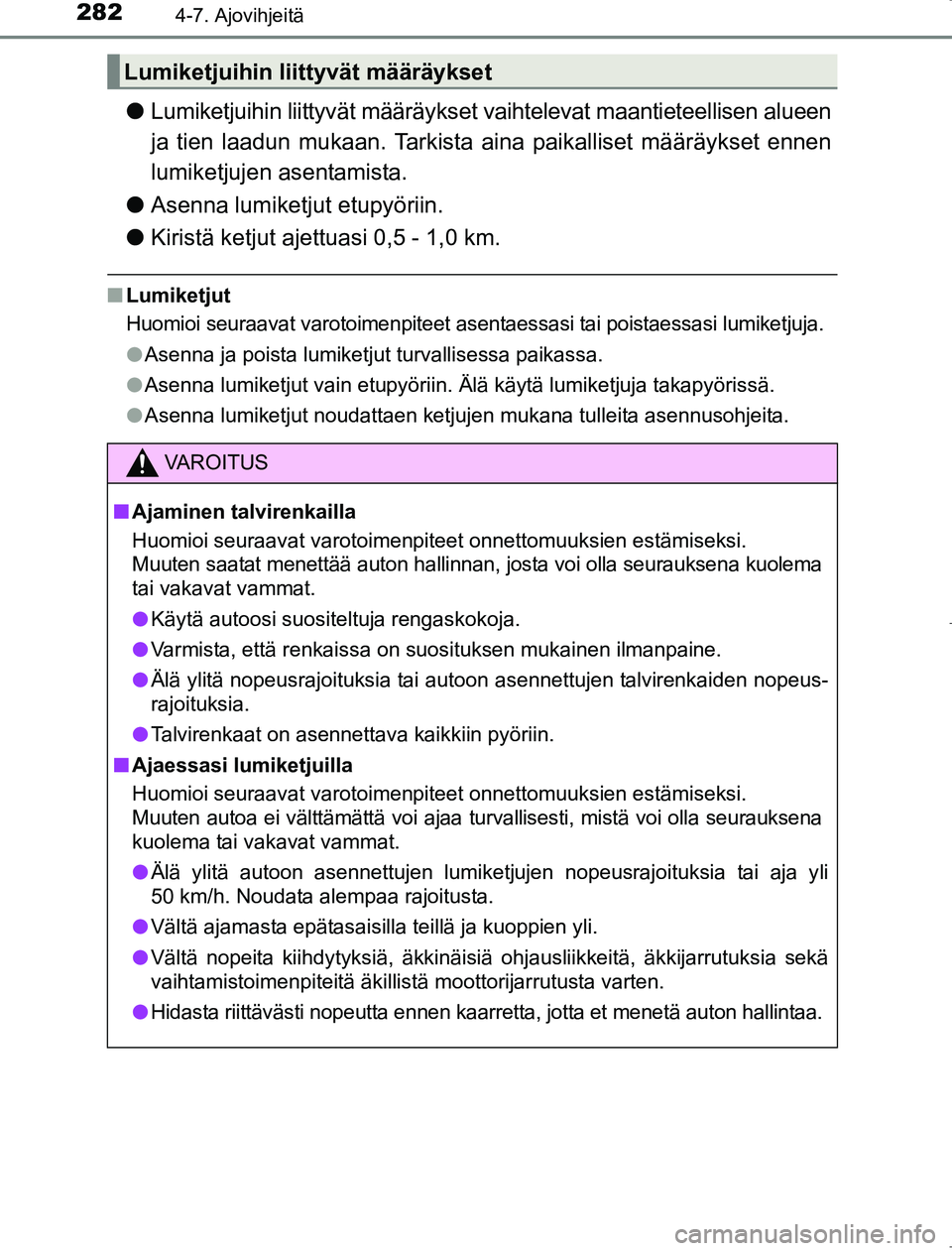 TOYOTA AVENSIS 2017 Omistajan Käsikirja (in Finnish) 2824-7. Ajovihjeitä
OM20C66FI
lLumiketjuihin liittyvät määräykset va ihtelevat maantieteellisen alueen
ja tien laadun mukaan. Tarkista aina paikalliset määräykset ennen
lumiketjujen asentamis TOYOTA AVENSIS 2017 Omistajan Käsikirja (in Finnish) 2824-7. Ajovihjeitä
OM20C66FI
lLumiketjuihin liittyvät määräykset va ihtelevat maantieteellisen alueen
ja tien laadun mukaan. Tarkista aina paikalliset määräykset ennen
lumiketjujen asentamis