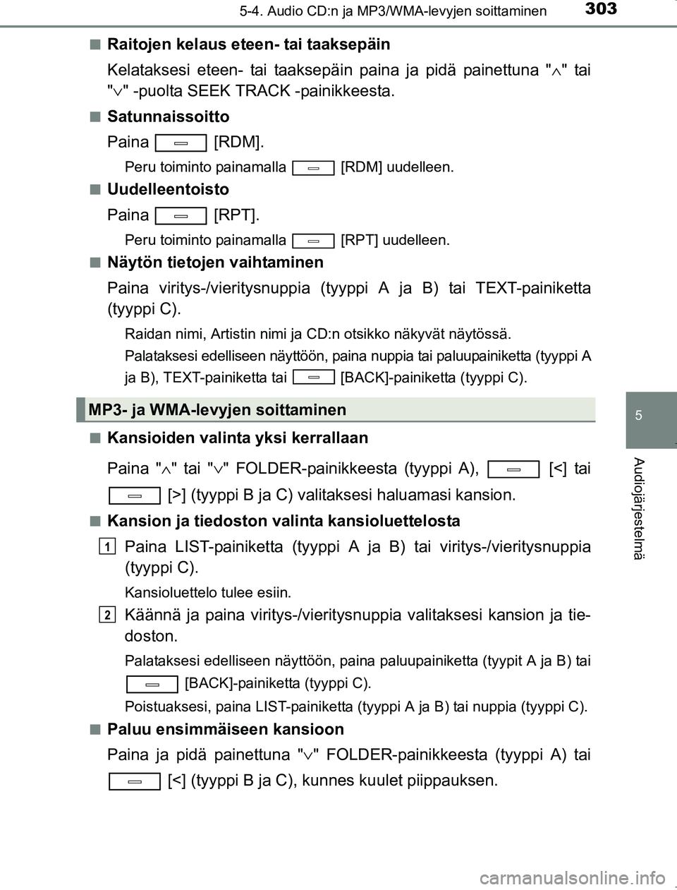 TOYOTA AVENSIS 2017 Omistajan Käsikirja (in Finnish) 3035-4. Audio CD:n ja MP3/WMA-levyjen soittaminen
5
Audiojärjestelmä
OM20C66FIn
Raitojen kelaus eteen- tai taaksepäin
Kelataksesi eteen- tai taaksepä
in paina ja pidä painettuna "∧" tai
" ∨ " TOYOTA AVENSIS 2017 Omistajan Käsikirja (in Finnish) 3035-4. Audio CD:n ja MP3/WMA-levyjen soittaminen
5
Audiojärjestelmä
OM20C66FIn
Raitojen kelaus eteen- tai taaksepäin
Kelataksesi eteen- tai taaksepä
in paina ja pidä painettuna "∧" tai
" ∨ "