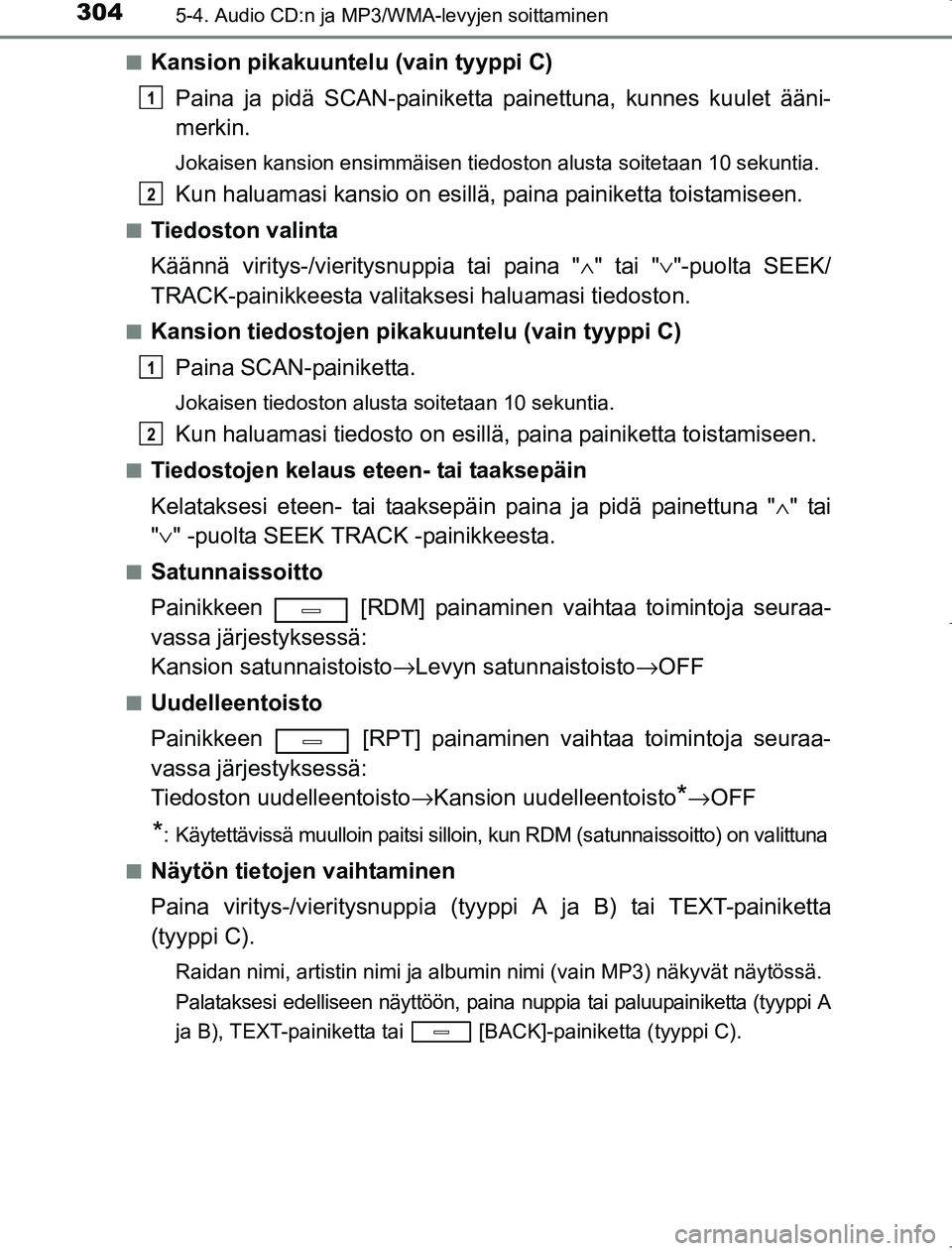 TOYOTA AVENSIS 2017 Omistajan Käsikirja (in Finnish) 3045-4. Audio CD:n ja MP3/WMA-levyjen soittaminen
OM20C66FIn
Kansion pikakuuntelu (vain tyyppi C)
Paina ja pidä SCAN-painiketta painettuna, kunnes kuulet ääni-
merkin.
Jokaisen kansion ensimmäisen TOYOTA AVENSIS 2017 Omistajan Käsikirja (in Finnish) 3045-4. Audio CD:n ja MP3/WMA-levyjen soittaminen
OM20C66FIn
Kansion pikakuuntelu (vain tyyppi C)
Paina ja pidä SCAN-painiketta painettuna, kunnes kuulet ääni-
merkin.
Jokaisen kansion ensimmäisen