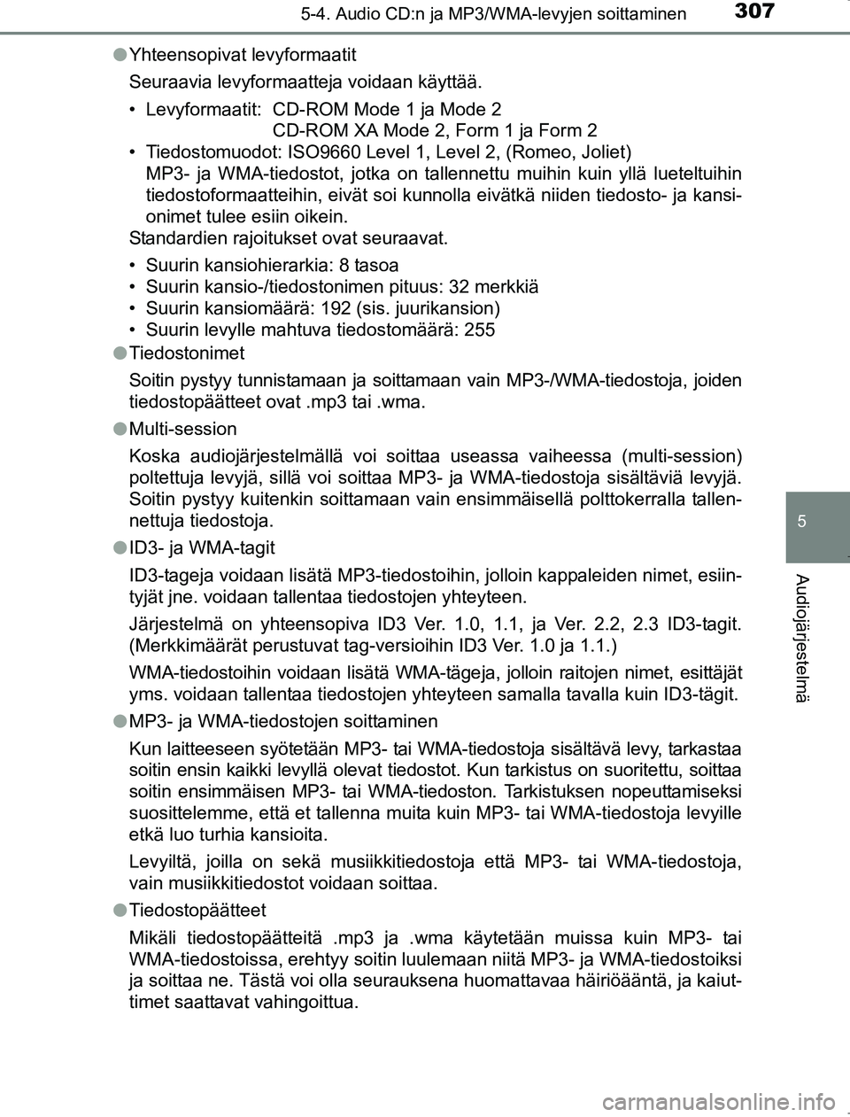 TOYOTA AVENSIS 2017 Omistajan Käsikirja (in Finnish) 3075-4. Audio CD:n ja MP3/WMA-levyjen soittaminen
5
Audiojärjestelmä
OM20C66FIl
Yhteensopivat levyformaatit
Seuraavia levyformaatteja voidaan käyttää.
• Levyformaatit: CD-ROM Mode 1 ja Mode 2
C TOYOTA AVENSIS 2017 Omistajan Käsikirja (in Finnish) 3075-4. Audio CD:n ja MP3/WMA-levyjen soittaminen
5
Audiojärjestelmä
OM20C66FIl
Yhteensopivat levyformaatit
Seuraavia levyformaatteja voidaan käyttää.
• Levyformaatit: CD-ROM Mode 1 ja Mode 2
C