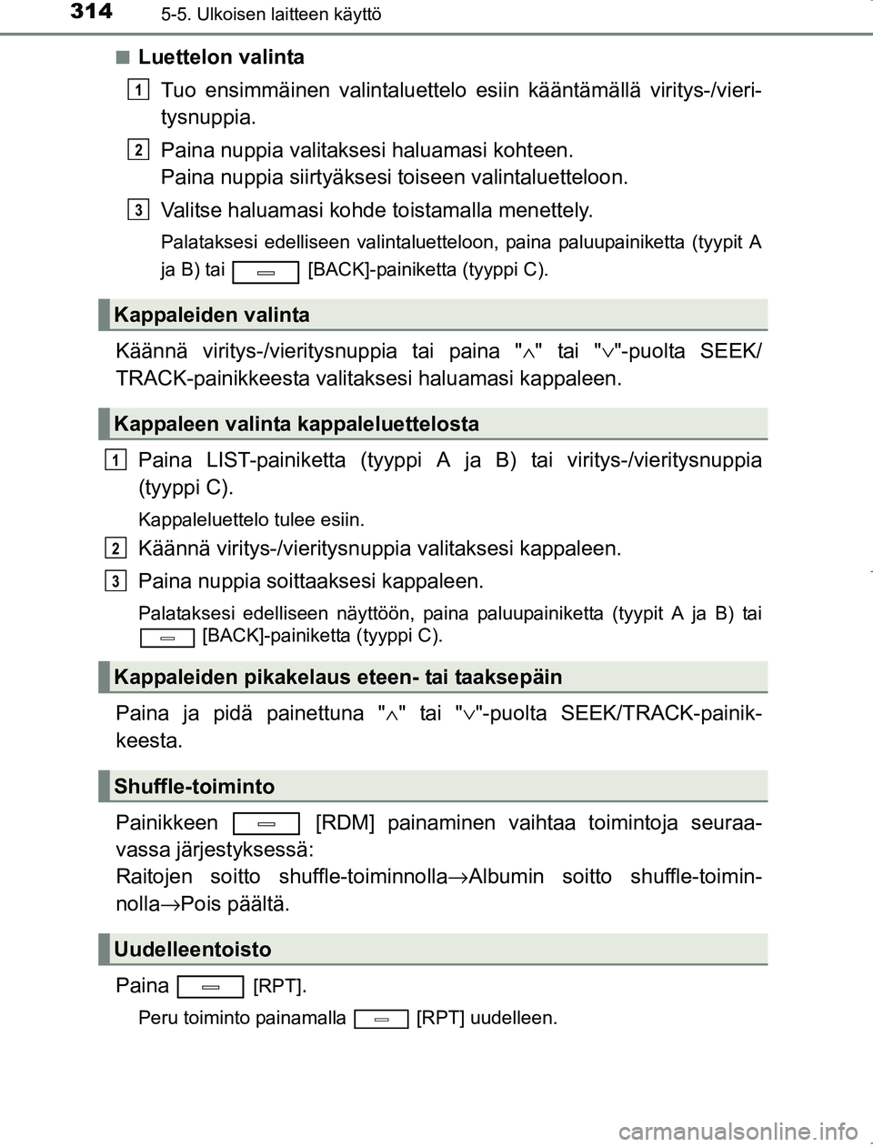 TOYOTA AVENSIS 2017 Omistajan Käsikirja (in Finnish) 3145-5. Ulkoisen laitteen käyttö
OM20C66FIn
Luettelon valinta
Tuo ensimmäinen valintaluettelo es iin kääntämällä viritys-/vieri-
tysnuppia.
Paina nuppia valitaksesi haluamasi kohteen.
Paina nu TOYOTA AVENSIS 2017 Omistajan Käsikirja (in Finnish) 3145-5. Ulkoisen laitteen käyttö
OM20C66FIn
Luettelon valinta
Tuo ensimmäinen valintaluettelo es iin kääntämällä viritys-/vieri-
tysnuppia.
Paina nuppia valitaksesi haluamasi kohteen.
Paina nu