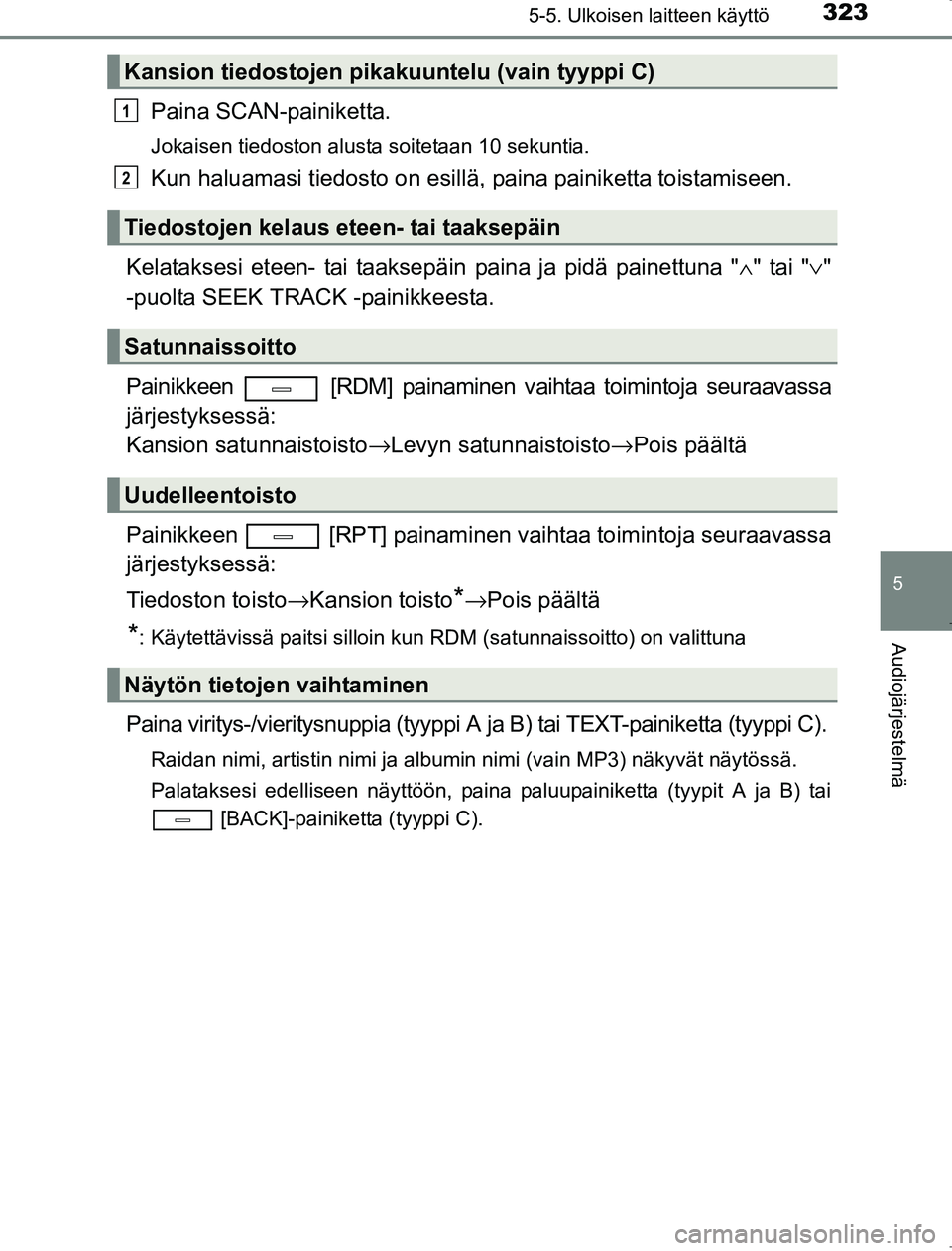 TOYOTA AVENSIS 2017 Omistajan Käsikirja (in Finnish) 3235-5. Ulkoisen laitteen käyttö
5
Audiojärjestelmä
OM20C66FI
Paina SCAN-painiketta.
Jokaisen tiedoston alusta soitetaan 10 sekuntia.
Kun haluamasi tiedosto on esillä, paina painiketta toistamise TOYOTA AVENSIS 2017 Omistajan Käsikirja (in Finnish) 3235-5. Ulkoisen laitteen käyttö
5
Audiojärjestelmä
OM20C66FI
Paina SCAN-painiketta.
Jokaisen tiedoston alusta soitetaan 10 sekuntia.
Kun haluamasi tiedosto on esillä, paina painiketta toistamise