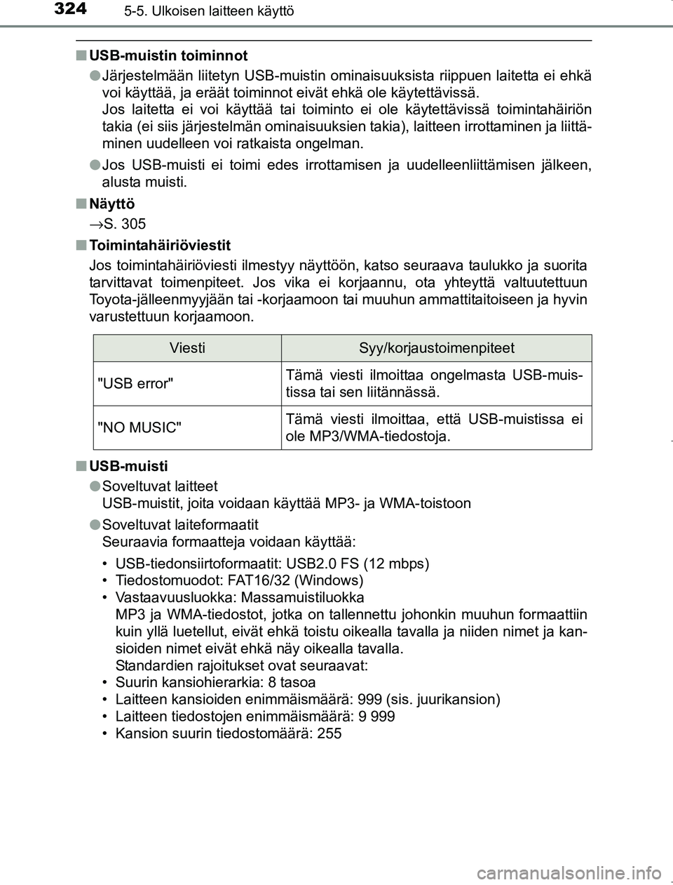 TOYOTA AVENSIS 2017 Omistajan Käsikirja (in Finnish) 3245-5. Ulkoisen laitteen käyttö
OM20C66FI
nUSB-muistin toiminnot
lJärjestelmään liitetyn USB-muistin ominaisuuksista riippuen laitetta ei ehkä
voi käyttää, ja eräät toiminnot eivät ehkä TOYOTA AVENSIS 2017 Omistajan Käsikirja (in Finnish) 3245-5. Ulkoisen laitteen käyttö
OM20C66FI
nUSB-muistin toiminnot
lJärjestelmään liitetyn USB-muistin ominaisuuksista riippuen laitetta ei ehkä
voi käyttää, ja eräät toiminnot eivät ehkä
