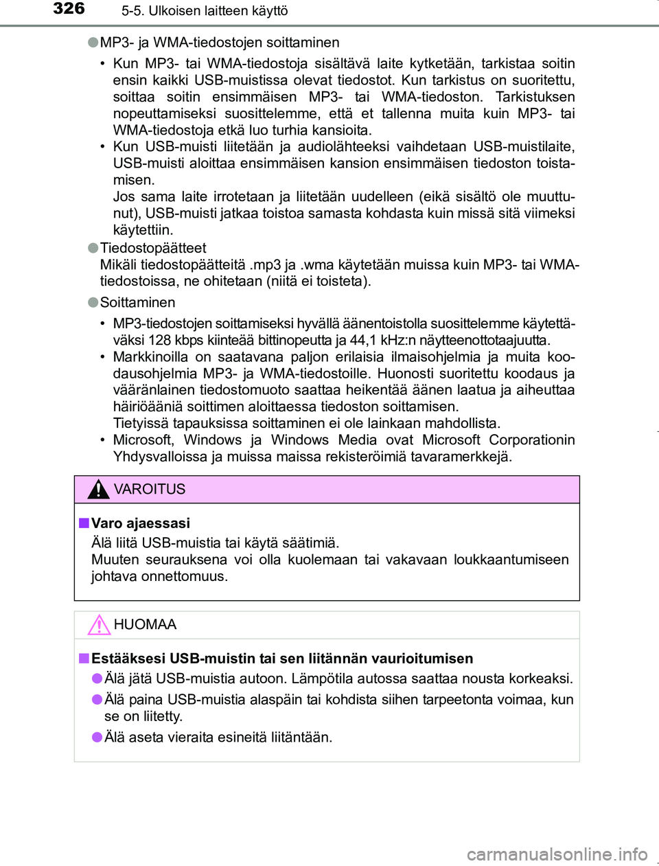 TOYOTA AVENSIS 2017 Omistajan Käsikirja (in Finnish) 3265-5. Ulkoisen laitteen käyttö
OM20C66FIl
MP3- ja WMA-tiedostojen soittaminen
• Kun MP3- tai WMA-tiedostoja sisältävä laite kytketään, tarkistaa soitin
ensin kaikki USB-muistissa olevat tie TOYOTA AVENSIS 2017 Omistajan Käsikirja (in Finnish) 3265-5. Ulkoisen laitteen käyttö
OM20C66FIl
MP3- ja WMA-tiedostojen soittaminen
• Kun MP3- tai WMA-tiedostoja sisältävä laite kytketään, tarkistaa soitin
ensin kaikki USB-muistissa olevat tie
