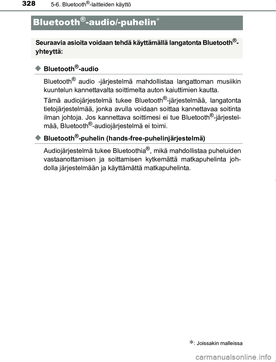 TOYOTA AVENSIS 2017 Omistajan Käsikirja (in Finnish) 3285-6. Bluetooth®-laitteiden käyttö
OM20C66FI
Bluetooth®-audio/-puhelin∗
uBluetooth®-audio
Bluetooth
® audio -järjestelmä mahdollistaa langattoman musiikin
kuuntelun kannettavalta soittime TOYOTA AVENSIS 2017 Omistajan Käsikirja (in Finnish) 3285-6. Bluetooth®-laitteiden käyttö
OM20C66FI
Bluetooth®-audio/-puhelin∗
uBluetooth®-audio
Bluetooth
® audio -järjestelmä mahdollistaa langattoman musiikin
kuuntelun kannettavalta soittime