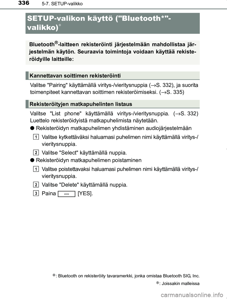 TOYOTA AVENSIS 2017 Omistajan Käsikirja (in Finnish) 3365-7. SETUP-valikko
OM20C66FI
SETUP-valikon käyttö ("Bluetooth*"-
valikko)
∗
Valitse "Pairing" käyttämällä viritys-/vieritysnuppia (→S. 332), ja suorita
toimenpiteet kannettavan soit time TOYOTA AVENSIS 2017 Omistajan Käsikirja (in Finnish) 3365-7. SETUP-valikko
OM20C66FI
SETUP-valikon käyttö ("Bluetooth*"-
valikko)
∗
Valitse "Pairing" käyttämällä viritys-/vieritysnuppia (→S. 332), ja suorita
toimenpiteet kannettavan soit time