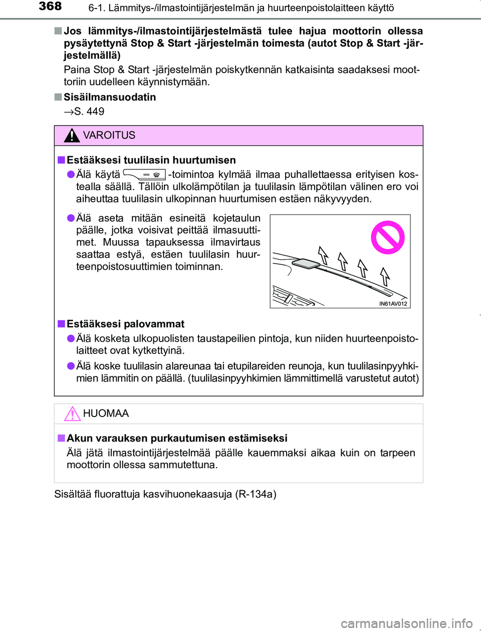 TOYOTA AVENSIS 2017 Omistajan Käsikirja (in Finnish) 3686-1. Lämmitys-/ilmastointijärjestelmän ja huurteenpoistolaitteen käyttö
OM20C66FIn
Jos lämmitys-/ilmastointijärjestelm ästä tulee hajua moottorin ollessa
pysäytettynä Stop & Start -järj TOYOTA AVENSIS 2017 Omistajan Käsikirja (in Finnish) 3686-1. Lämmitys-/ilmastointijärjestelmän ja huurteenpoistolaitteen käyttö
OM20C66FIn
Jos lämmitys-/ilmastointijärjestelm ästä tulee hajua moottorin ollessa
pysäytettynä Stop & Start -järj