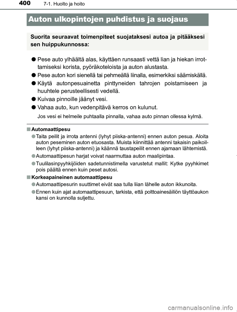 TOYOTA AVENSIS 2017 Omistajan Käsikirja (in Finnish) 4007-1. Huolto ja hoito
OM20C66FI
Auton ulkopintojen puhdistus ja suojaus
lPese auto ylhäältä alas, käyttäen runsaasti vettä lian ja hiekan irrot-
tamiseksi korista, pyöräkot eloista ja auton TOYOTA AVENSIS 2017 Omistajan Käsikirja (in Finnish) 4007-1. Huolto ja hoito
OM20C66FI
Auton ulkopintojen puhdistus ja suojaus
lPese auto ylhäältä alas, käyttäen runsaasti vettä lian ja hiekan irrot-
tamiseksi korista, pyöräkot eloista ja auton