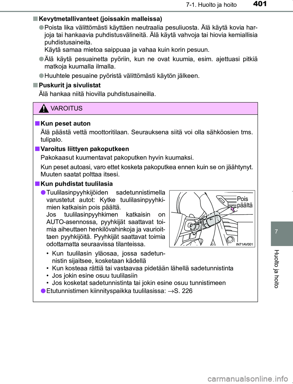 TOYOTA AVENSIS 2017 Omistajan Käsikirja (in Finnish) 4017-1. Huolto ja hoito
OM20C66FI
7
Huolto ja hoito
nKevytmetallivanteet (joissakin malleissa)
lPoista lika välittömästi käyttäen neutraalia pesuliuosta. Älä käytä kovia har-
joja tai hankaav TOYOTA AVENSIS 2017 Omistajan Käsikirja (in Finnish) 4017-1. Huolto ja hoito
OM20C66FI
7
Huolto ja hoito
nKevytmetallivanteet (joissakin malleissa)
lPoista lika välittömästi käyttäen neutraalia pesuliuosta. Älä käytä kovia har-
joja tai hankaav
