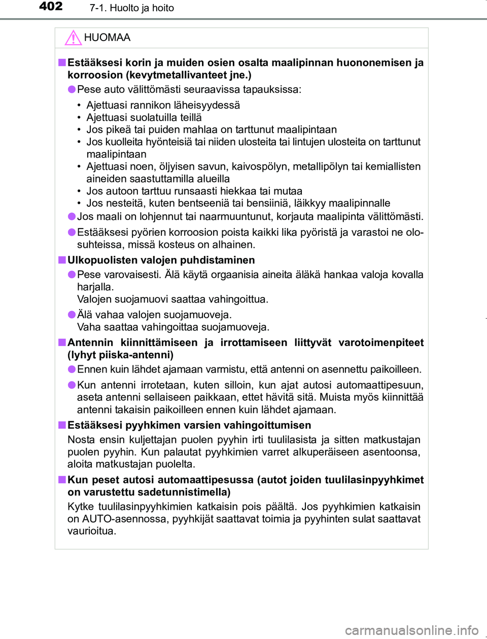 TOYOTA AVENSIS 2017 Omistajan Käsikirja (in Finnish) 4027-1. Huolto ja hoito
OM20C66FI
HUOMAA
nEstääksesi korin ja muiden osien osalta maalipinnan huononemisen ja
korroosion (kevytmetallivanteet jne.)
l Pese auto välittömästi seuraavissa tapauksis TOYOTA AVENSIS 2017 Omistajan Käsikirja (in Finnish) 4027-1. Huolto ja hoito
OM20C66FI
HUOMAA
nEstääksesi korin ja muiden osien osalta maalipinnan huononemisen ja
korroosion (kevytmetallivanteet jne.)
l Pese auto välittömästi seuraavissa tapauksis