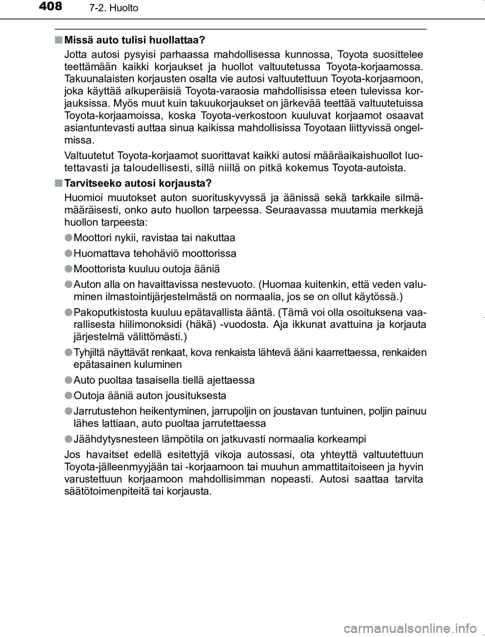 TOYOTA AVENSIS 2017 Omistajan Käsikirja (in Finnish) 4087-2. Huolto
OM20C66FI
nMissä auto tulisi huollattaa?
Jotta autosi pysyisi parhaassa mahdollisessa kunnossa, Toyota suosittelee
teettämään kaikki korjaukset ja huollot valtuutetussa Toyota-korja TOYOTA AVENSIS 2017 Omistajan Käsikirja (in Finnish) 4087-2. Huolto
OM20C66FI
nMissä auto tulisi huollattaa?
Jotta autosi pysyisi parhaassa mahdollisessa kunnossa, Toyota suosittelee
teettämään kaikki korjaukset ja huollot valtuutetussa Toyota-korja
