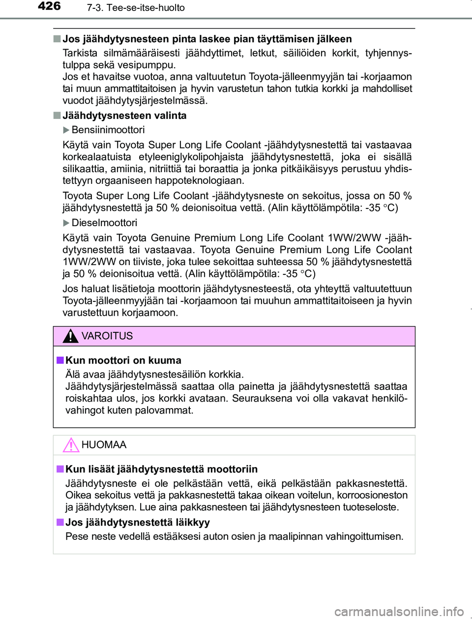 TOYOTA AVENSIS 2017 Omistajan Käsikirja (in Finnish) 4267-3. Tee-se-itse-huolto
OM20C66FI
nJos jäähdytysnesteen pinta laskee pian täyttämisen jälkeen
Tarkista silmämääräisesti jäähdyttimet, letkut, säiliöiden korkit, tyhjennys-
tulppa sekä TOYOTA AVENSIS 2017 Omistajan Käsikirja (in Finnish) 4267-3. Tee-se-itse-huolto
OM20C66FI
nJos jäähdytysnesteen pinta laskee pian täyttämisen jälkeen
Tarkista silmämääräisesti jäähdyttimet, letkut, säiliöiden korkit, tyhjennys-
tulppa sekä