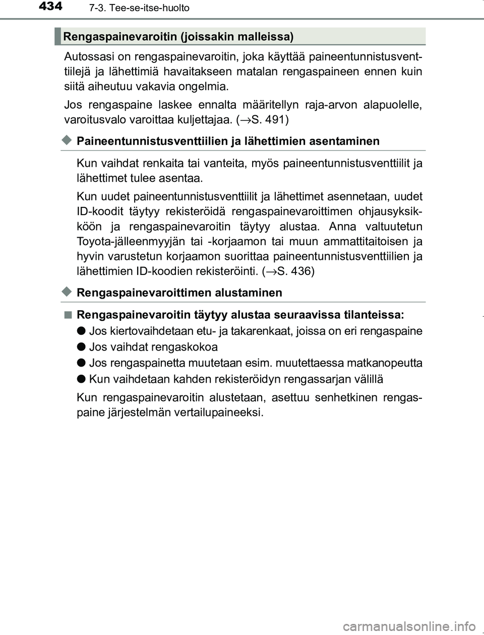 TOYOTA AVENSIS 2017 Omistajan Käsikirja (in Finnish) 4347-3. Tee-se-itse-huolto
OM20C66FI
Autossasi on rengaspainevaroitin, joka käyttää paineentunnistusvent-
tiilejä ja lähettimiä havaitakseen matalan rengaspaineen ennen kuin
siitä aiheutuu vaka TOYOTA AVENSIS 2017 Omistajan Käsikirja (in Finnish) 4347-3. Tee-se-itse-huolto
OM20C66FI
Autossasi on rengaspainevaroitin, joka käyttää paineentunnistusvent-
tiilejä ja lähettimiä havaitakseen matalan rengaspaineen ennen kuin
siitä aiheutuu vaka