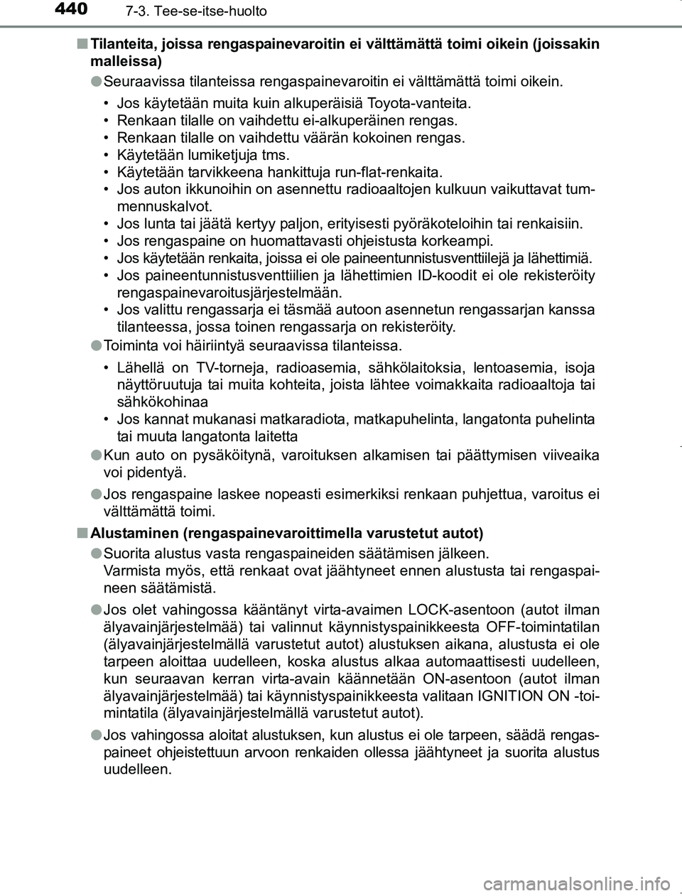 TOYOTA AVENSIS 2017 Omistajan Käsikirja (in Finnish) 4407-3. Tee-se-itse-huolto
OM20C66FIn
Tilanteita, joissa rengaspainevaroitin ei välttämättä toimi oikein (joissakin
malleissa)
lSeuraavissa tilanteissa rengaspainevaroitin ei välttämättä toimi TOYOTA AVENSIS 2017 Omistajan Käsikirja (in Finnish) 4407-3. Tee-se-itse-huolto
OM20C66FIn
Tilanteita, joissa rengaspainevaroitin ei välttämättä toimi oikein (joissakin
malleissa)
lSeuraavissa tilanteissa rengaspainevaroitin ei välttämättä toimi