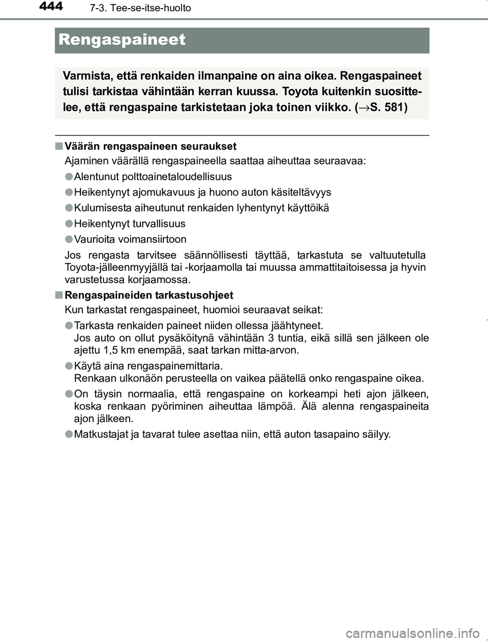 TOYOTA AVENSIS 2017 Omistajan Käsikirja (in Finnish) 4447-3. Tee-se-itse-huolto
OM20C66FI
Rengaspaineet
nVäärän rengaspaineen seuraukset
Ajaminen väärällä rengaspaineella saattaa aiheuttaa seuraavaa:
lAlentunut polttoainetaloudellisuus
l Heikenty TOYOTA AVENSIS 2017 Omistajan Käsikirja (in Finnish) 4447-3. Tee-se-itse-huolto
OM20C66FI
Rengaspaineet
nVäärän rengaspaineen seuraukset
Ajaminen väärällä rengaspaineella saattaa aiheuttaa seuraavaa:
lAlentunut polttoainetaloudellisuus
l Heikenty