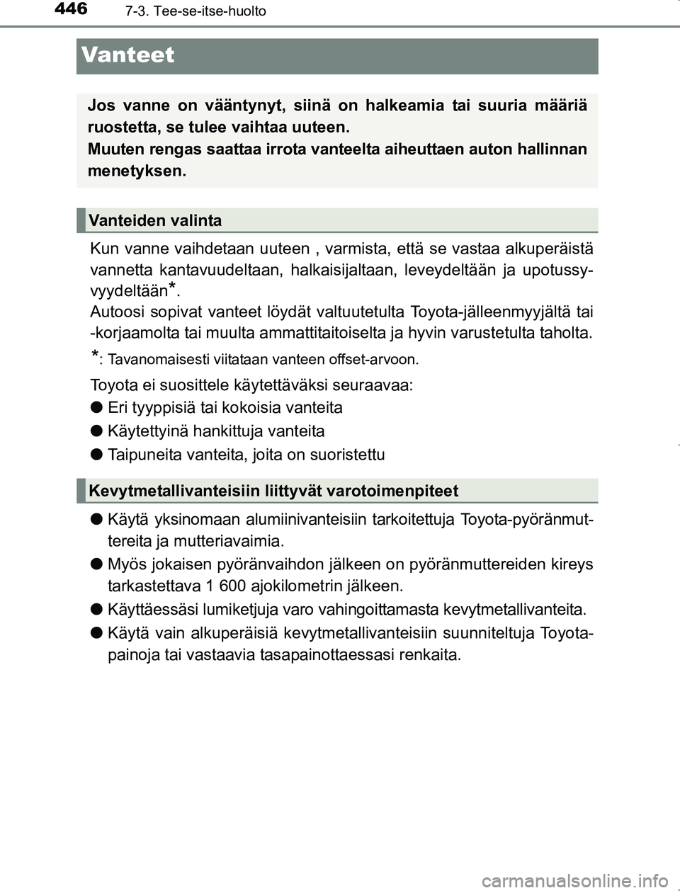 TOYOTA AVENSIS 2017 Omistajan Käsikirja (in Finnish) 4467-3. Tee-se-itse-huolto
OM20C66FI
Vanteet
Kun vanne vaihdetaan uuteen , varmista, että se vastaa alkuperäistä
vannetta kantavuudeltaan, halkaisijaltaan, leveydeltään ja upotussy-
vyydeltään
TOYOTA AVENSIS 2017 Omistajan Käsikirja (in Finnish) 4467-3. Tee-se-itse-huolto
OM20C66FI
Vanteet
Kun vanne vaihdetaan uuteen , varmista, että se vastaa alkuperäistä
vannetta kantavuudeltaan, halkaisijaltaan, leveydeltään ja upotussy-
vyydeltään