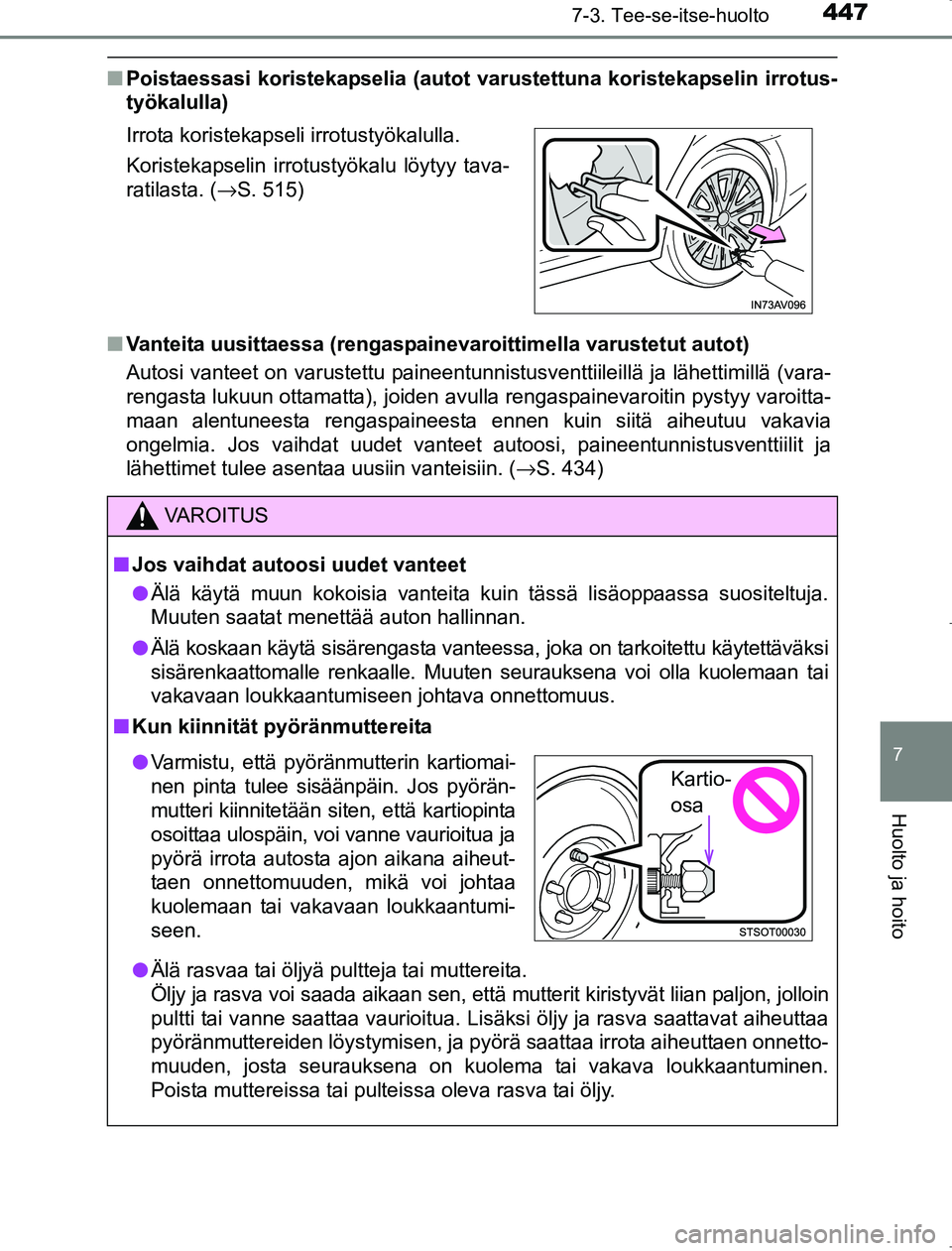 TOYOTA AVENSIS 2017 Omistajan Käsikirja (in Finnish) 4477-3. Tee-se-itse-huolto
OM20C66FI
7
Huolto ja hoito
nPoistaessasi koristekapselia (autot var ustettuna koristekapselin irrotus-
työkalulla)
n Vanteita uusittaessa (rengaspain evaroittimella varust TOYOTA AVENSIS 2017 Omistajan Käsikirja (in Finnish) 4477-3. Tee-se-itse-huolto
OM20C66FI
7
Huolto ja hoito
nPoistaessasi koristekapselia (autot var ustettuna koristekapselin irrotus-
työkalulla)
n Vanteita uusittaessa (rengaspain evaroittimella varust