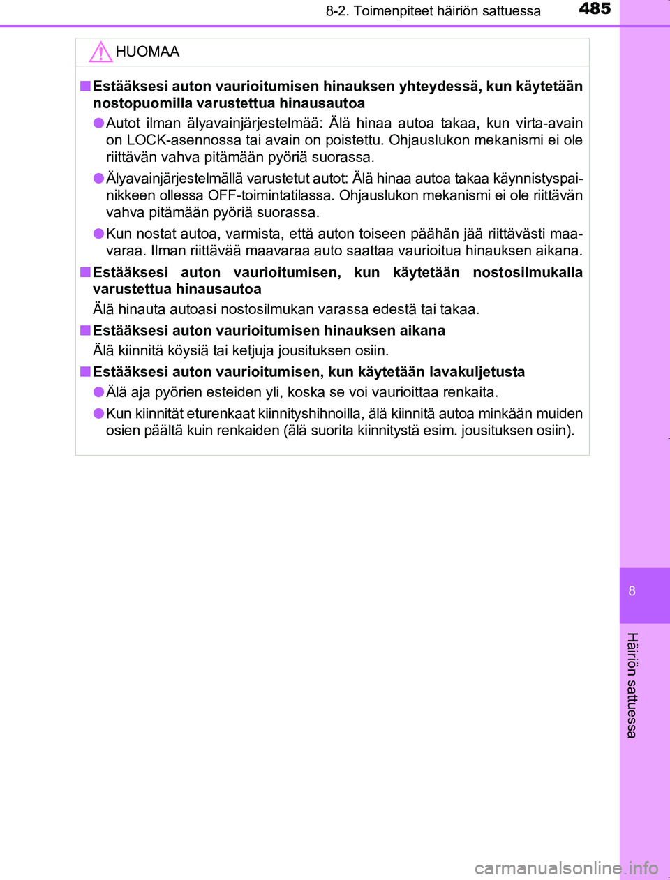 TOYOTA AVENSIS 2017 Omistajan Käsikirja (in Finnish) 4858-2. Toimenpiteet häiriön sattuessa
OM20C66FI
8
Häiriön sattuessa
HUOMAA
nEstääksesi auton vaurioitumisen hinauksen yhteydessä, kun käytetään
nostopuomilla varustettua hinausautoa
l Auto TOYOTA AVENSIS 2017 Omistajan Käsikirja (in Finnish) 4858-2. Toimenpiteet häiriön sattuessa
OM20C66FI
8
Häiriön sattuessa
HUOMAA
nEstääksesi auton vaurioitumisen hinauksen yhteydessä, kun käytetään
nostopuomilla varustettua hinausautoa
l Auto