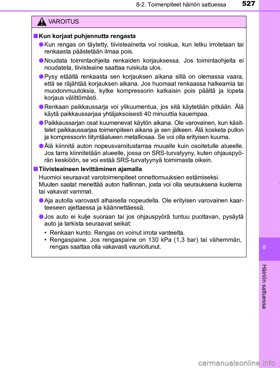 TOYOTA AVENSIS 2017 Omistajan Käsikirja (in Finnish) 5278-2. Toimenpiteet häiriön sattuessa
OM20C66FI
8
Häiriön sattuessa
VAROITUS
nKun korjaat puhjennutta rengasta
l Kun rengas on täytetty, tiivisteainetta voi roiskua, kun letku irrotetaan tai
ren TOYOTA AVENSIS 2017 Omistajan Käsikirja (in Finnish) 5278-2. Toimenpiteet häiriön sattuessa
OM20C66FI
8
Häiriön sattuessa
VAROITUS
nKun korjaat puhjennutta rengasta
l Kun rengas on täytetty, tiivisteainetta voi roiskua, kun letku irrotetaan tai
ren
