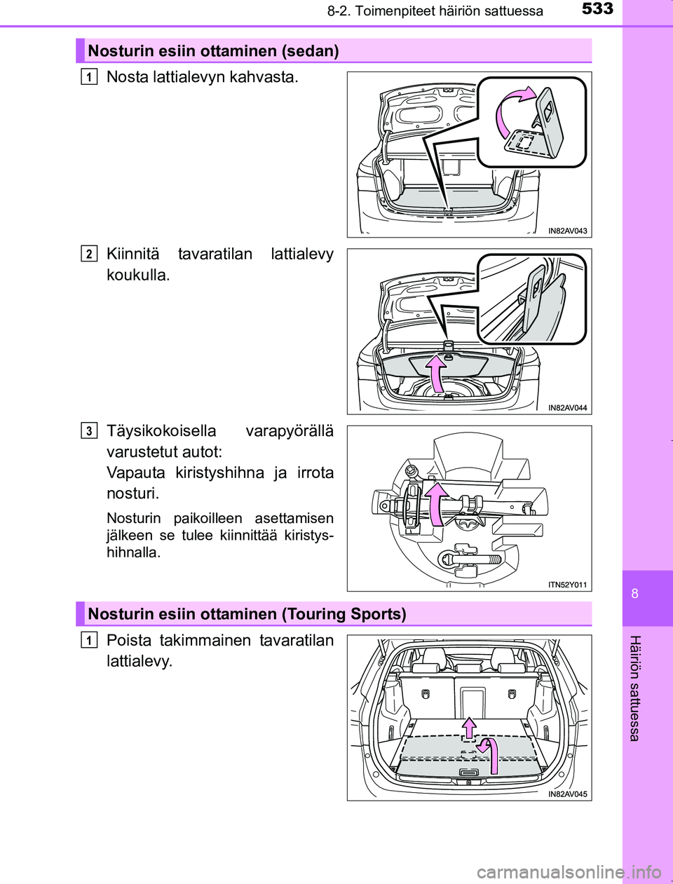 TOYOTA AVENSIS 2017  Omistajan Käsikirja (in Finnish) 5338-2. Toimenpiteet häiriön sattuessa
OM20C66FI
8
Häiriön sattuessa
Nosta lattialevyn kahvasta.
Kiinnitä tavaratilan lattialevy
koukulla.
Täysikokoisella varapyörällä
varustetut autot: 
Vapa
