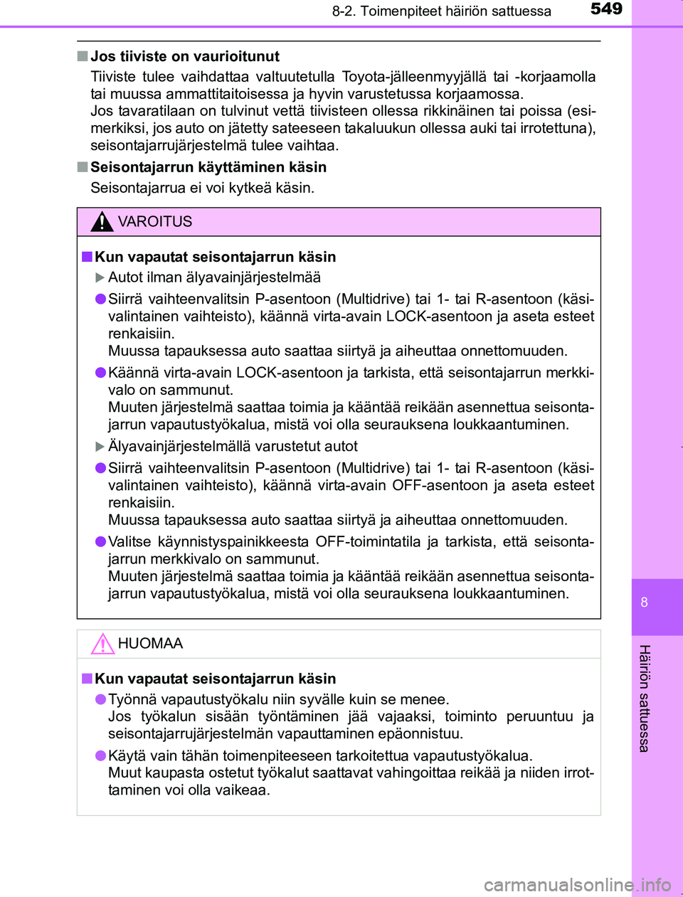 TOYOTA AVENSIS 2017 Omistajan Käsikirja (in Finnish) 5498-2. Toimenpiteet häiriön sattuessa
OM20C66FI
8
Häiriön sattuessa
nJos tiiviste on vaurioitunut
Tiiviste tulee vaihdattaa valtuutetulla Toyota-jälleenmyyjällä tai -korjaamolla
tai muussa amm TOYOTA AVENSIS 2017 Omistajan Käsikirja (in Finnish) 5498-2. Toimenpiteet häiriön sattuessa
OM20C66FI
8
Häiriön sattuessa
nJos tiiviste on vaurioitunut
Tiiviste tulee vaihdattaa valtuutetulla Toyota-jälleenmyyjällä tai -korjaamolla
tai muussa amm