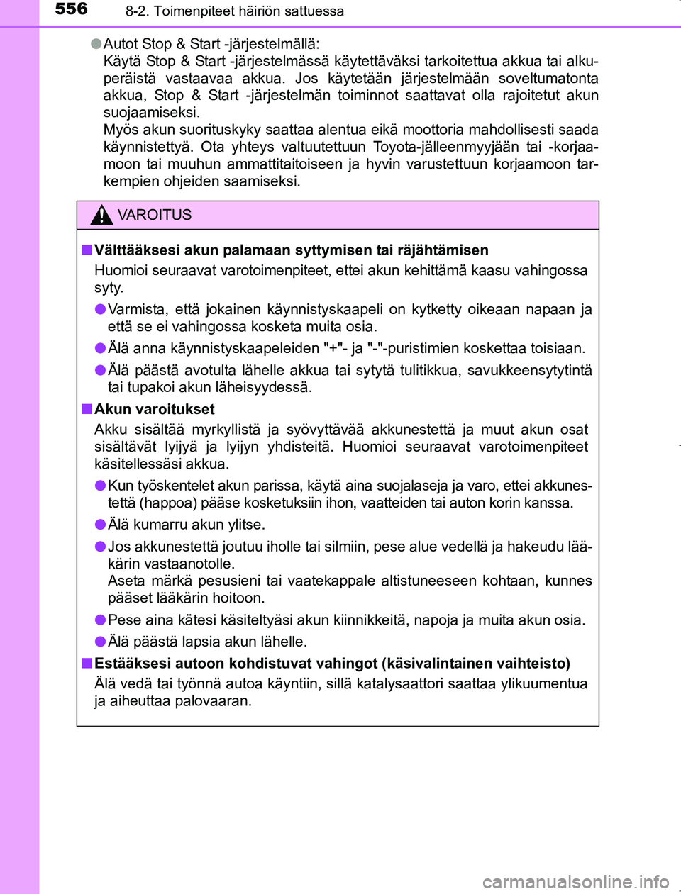 TOYOTA AVENSIS 2017 Omistajan Käsikirja (in Finnish) 5568-2. Toimenpiteet häiriön sattuessa
OM20C66FIl
Autot Stop & Start -järjestelmällä:
Käytä Stop & Start -järjestelmässä käytettäväksi tarkoitettua akkua tai alku-
peräistä vastaavaa ak TOYOTA AVENSIS 2017 Omistajan Käsikirja (in Finnish) 5568-2. Toimenpiteet häiriön sattuessa
OM20C66FIl
Autot Stop & Start -järjestelmällä:
Käytä Stop & Start -järjestelmässä käytettäväksi tarkoitettua akkua tai alku-
peräistä vastaavaa ak