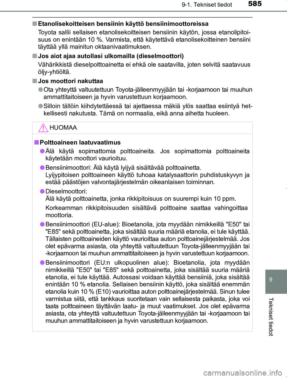 TOYOTA AVENSIS 2017 Omistajan Käsikirja (in Finnish) 5859-1. Tekniset tiedot
OM20C66FI
9
Tekniset tiedot
nEtanolisekoitteisen bensiinin käyttö bensiinimoottoreissa
Toyota sallii sellaisen etanolisekoitteisen bensiinin käytön, jossa etanolipitoi-
suu TOYOTA AVENSIS 2017 Omistajan Käsikirja (in Finnish) 5859-1. Tekniset tiedot
OM20C66FI
9
Tekniset tiedot
nEtanolisekoitteisen bensiinin käyttö bensiinimoottoreissa
Toyota sallii sellaisen etanolisekoitteisen bensiinin käytön, jossa etanolipitoi-
suu