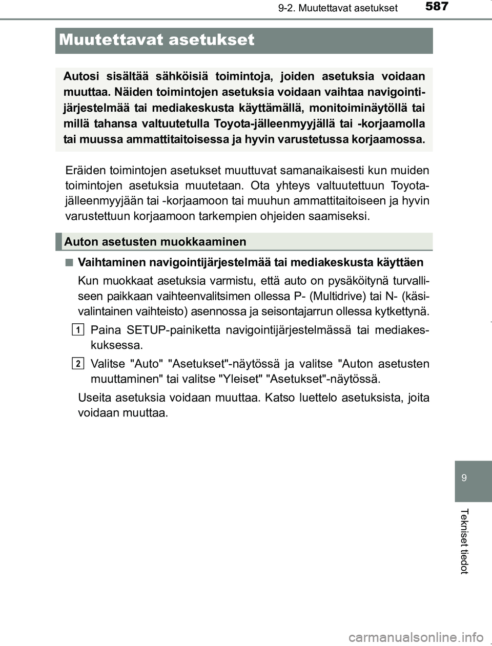 TOYOTA AVENSIS 2017 Omistajan Käsikirja (in Finnish) 587
9
9-2. Muutettavat asetukset
Tekniset tiedot
OM20C66FI
Muutettavat asetukset
Eräiden toimintojen asetukset muuttuvat samanaikaisesti kun muiden
toimintojen asetuksia muutetaan. Ota yhteys valtuut TOYOTA AVENSIS 2017 Omistajan Käsikirja (in Finnish) 587
9
9-2. Muutettavat asetukset
Tekniset tiedot
OM20C66FI
Muutettavat asetukset
Eräiden toimintojen asetukset muuttuvat samanaikaisesti kun muiden
toimintojen asetuksia muutetaan. Ota yhteys valtuut