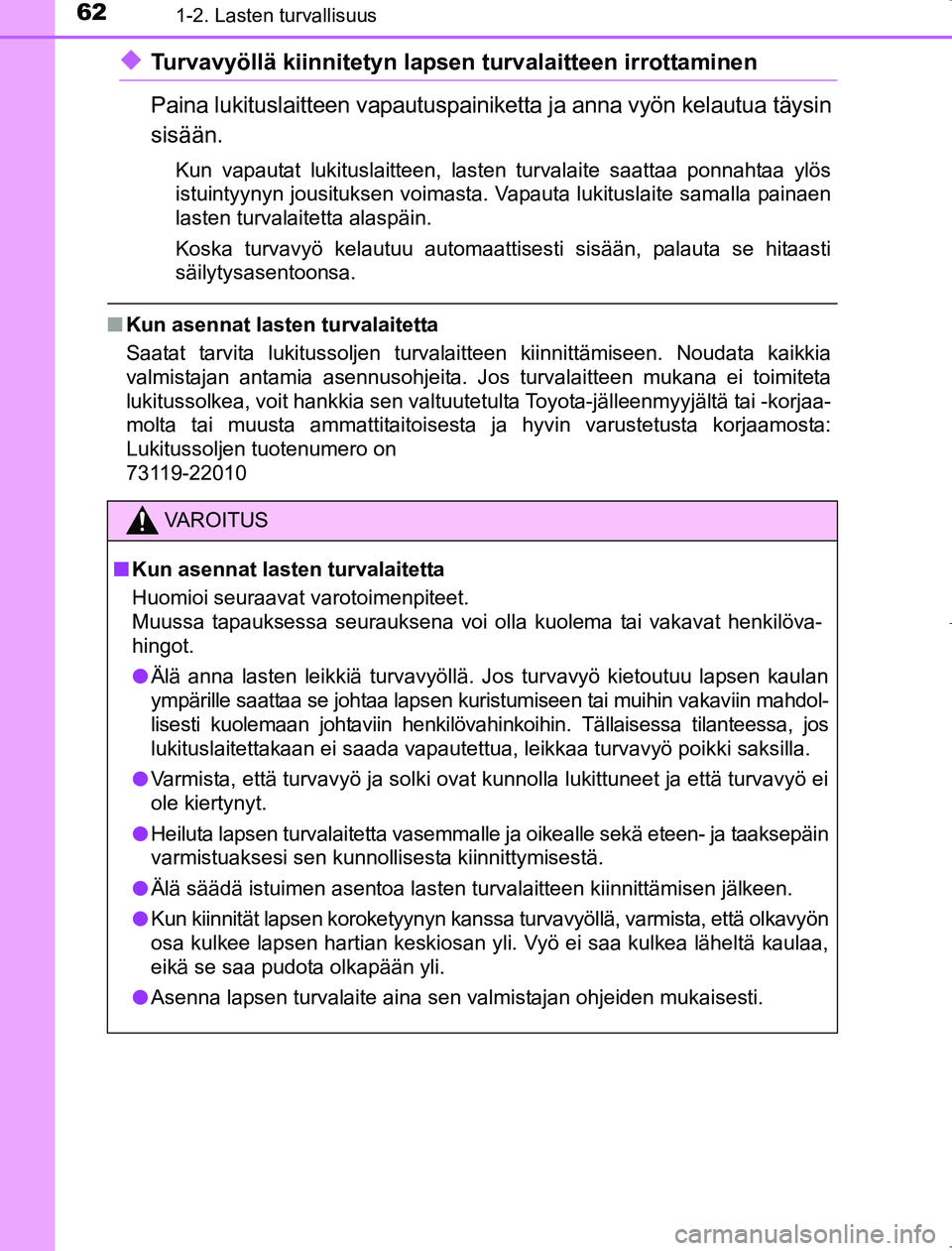 TOYOTA AVENSIS 2017 Omistajan Käsikirja (in Finnish) 621-2. Lasten turvallisuus
OM20C66FI
uTurvavyöllä kiinnitetyn lapsen turvalaitteen irrottaminen
Paina lukituslaitteen vapautuspainiketta ja anna vyön kelautua täysin
sisään.
Kun vapautat lukitus TOYOTA AVENSIS 2017 Omistajan Käsikirja (in Finnish) 621-2. Lasten turvallisuus
OM20C66FI
uTurvavyöllä kiinnitetyn lapsen turvalaitteen irrottaminen
Paina lukituslaitteen vapautuspainiketta ja anna vyön kelautua täysin
sisään.
Kun vapautat lukitus