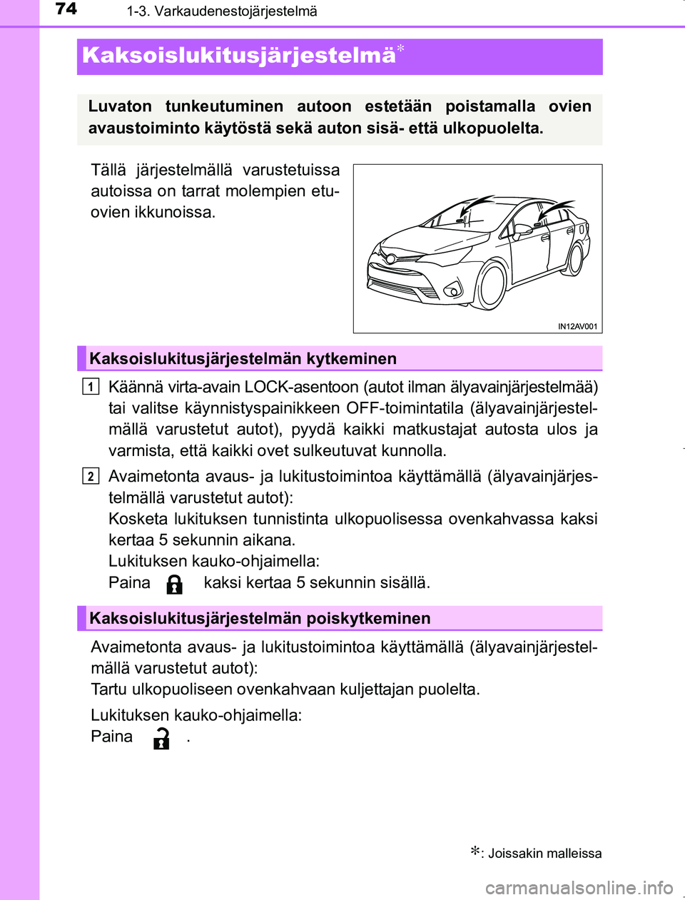 TOYOTA AVENSIS 2017 Omistajan Käsikirja (in Finnish) 741-3. Varkaudenestojärjestelmä
OM20C66FI
Kaksoislukitusjärjestelmä∗
Tällä järjestelmällä varustetuissa
autoissa on tarrat molempien etu-
ovien ikkunoissa.Käännä virta-avain LOCK-asentoo TOYOTA AVENSIS 2017 Omistajan Käsikirja (in Finnish) 741-3. Varkaudenestojärjestelmä
OM20C66FI
Kaksoislukitusjärjestelmä∗
Tällä järjestelmällä varustetuissa
autoissa on tarrat molempien etu-
ovien ikkunoissa.Käännä virta-avain LOCK-asentoo