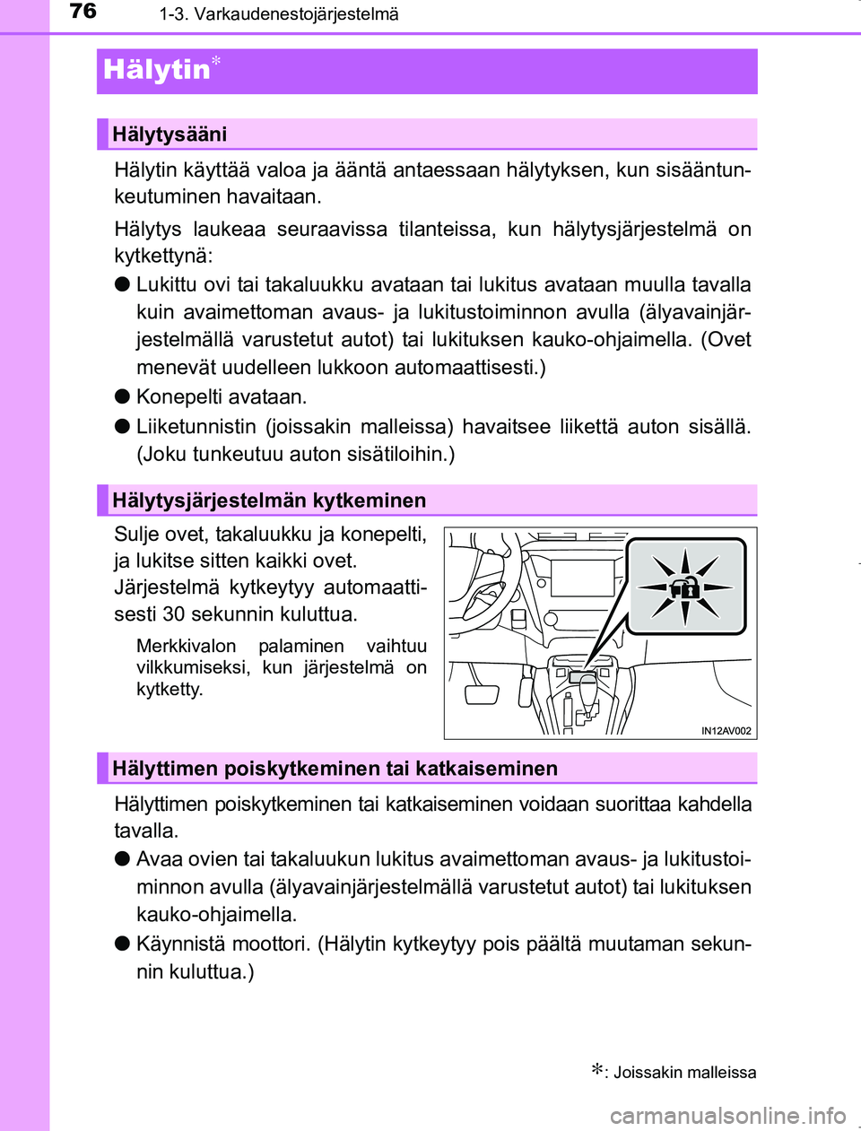 TOYOTA AVENSIS 2017 Omistajan Käsikirja (in Finnish) 761-3. Varkaudenestojärjestelmä
OM20C66FI
Hälytin∗
Hälytin käyttää valoa ja ääntä antaessaan hälytyksen, kun sisääntun-
keutuminen havaitaan.
Hälytys laukeaa seuraavissa tilant eissa, TOYOTA AVENSIS 2017 Omistajan Käsikirja (in Finnish) 761-3. Varkaudenestojärjestelmä
OM20C66FI
Hälytin∗
Hälytin käyttää valoa ja ääntä antaessaan hälytyksen, kun sisääntun-
keutuminen havaitaan.
Hälytys laukeaa seuraavissa tilant eissa,