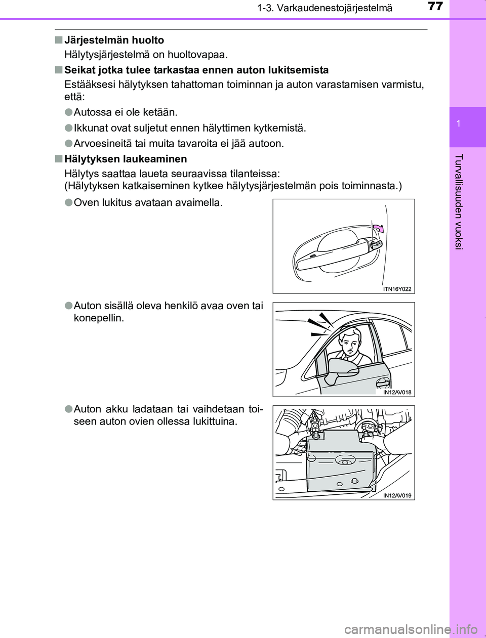TOYOTA AVENSIS 2017 Omistajan Käsikirja (in Finnish) 771-3. Varkaudenestojärjestelmä
1
OM20C66FI
Turvallisuuden vuoksi
nJärjestelmän huolto
Hälytysjärjestelmä on huoltovapaa.
n Seikat jotka tulee tarkast aa ennen auton lukitsemista
Estääksesi h TOYOTA AVENSIS 2017 Omistajan Käsikirja (in Finnish) 771-3. Varkaudenestojärjestelmä
1
OM20C66FI
Turvallisuuden vuoksi
nJärjestelmän huolto
Hälytysjärjestelmä on huoltovapaa.
n Seikat jotka tulee tarkast aa ennen auton lukitsemista
Estääksesi h