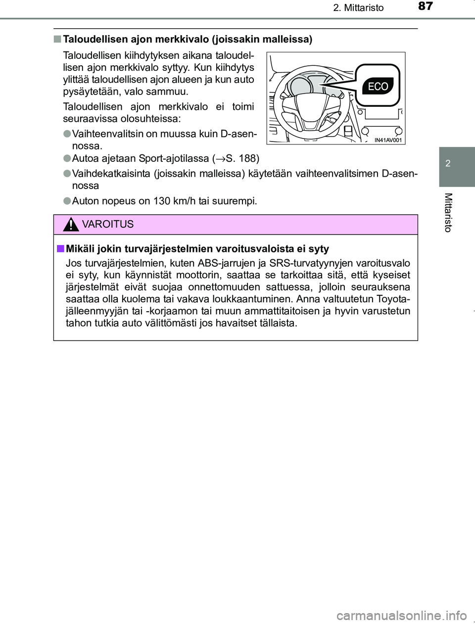 TOYOTA AVENSIS 2017 Omistajan Käsikirja (in Finnish) 872. Mittaristo
2
Mittaristo
OM20C66FI
nTaloudellisen ajon merkkivalo (joissakin malleissa)
lAutoa ajetaan Sport-ajotilassa ( →S. 188)
l Vaihdekatkaisinta (joissakin malleissa) käytetään vaihtee TOYOTA AVENSIS 2017 Omistajan Käsikirja (in Finnish) 872. Mittaristo
2
Mittaristo
OM20C66FI
nTaloudellisen ajon merkkivalo (joissakin malleissa)
lAutoa ajetaan Sport-ajotilassa ( →S. 188)
l Vaihdekatkaisinta (joissakin malleissa) käytetään vaihtee