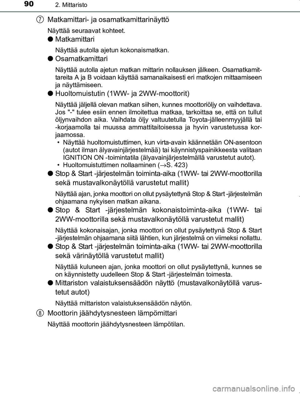 TOYOTA AVENSIS 2017 Omistajan Käsikirja (in Finnish) 902. Mittaristo
OM20C66FI
Matkamittari- ja osamatkamittarinäyttö
Näyttää seuraavat kohteet.
lMatkamittari
Näyttää autolla ajetun kokonaismatkan.
lOsamatkamittari
Näyttää autolla ajetun matk TOYOTA AVENSIS 2017 Omistajan Käsikirja (in Finnish) 902. Mittaristo
OM20C66FI
Matkamittari- ja osamatkamittarinäyttö
Näyttää seuraavat kohteet.
lMatkamittari
Näyttää autolla ajetun kokonaismatkan.
lOsamatkamittari
Näyttää autolla ajetun matk