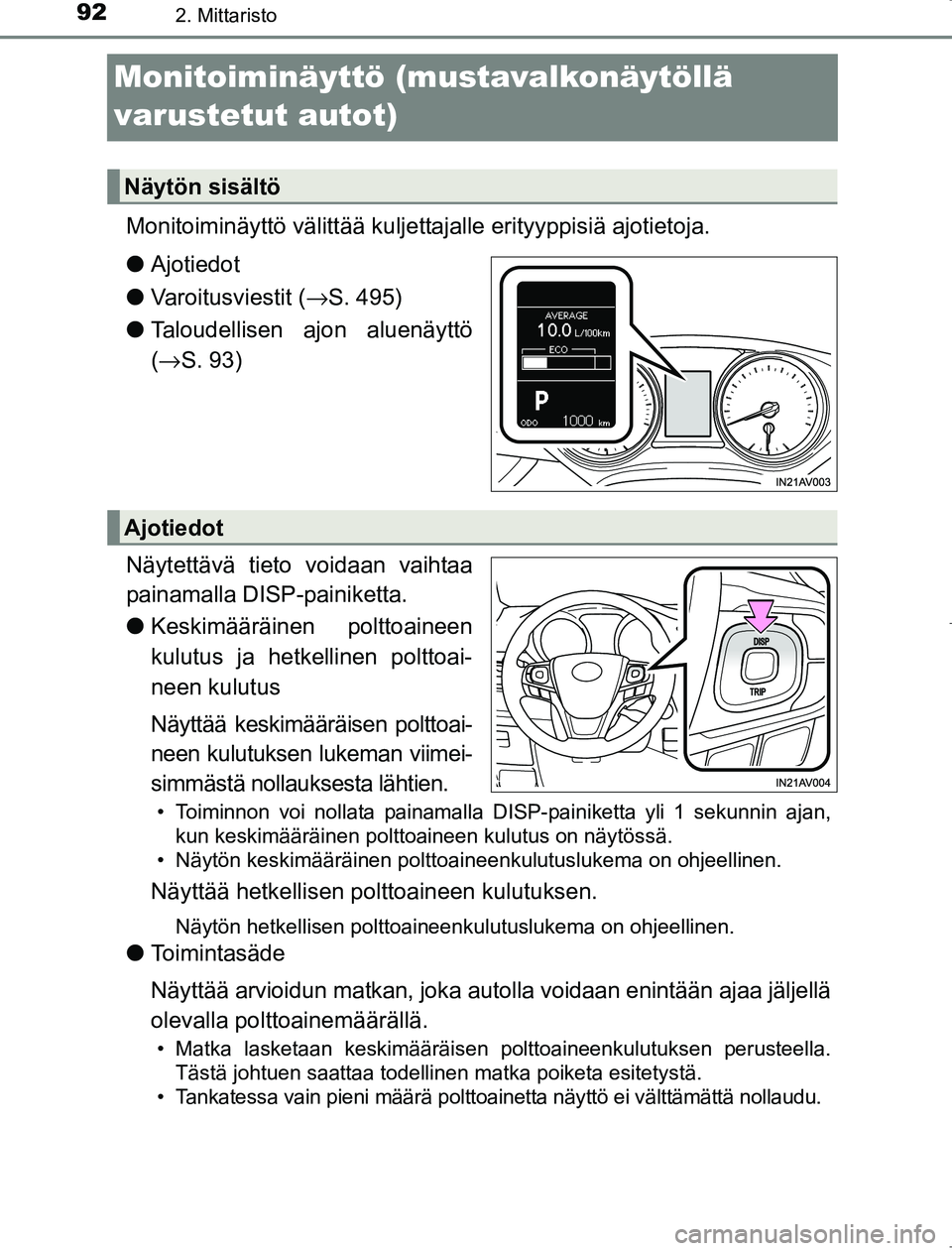 TOYOTA AVENSIS 2017 Omistajan Käsikirja (in Finnish) 922. Mittaristo
OM20C66FI
Monitoiminäyttö (mustavalkonäytöllä
varustetut autot)
Monitoiminäyttö välittää kuljettajalle erityyppisiä ajotietoja.
l Ajotiedot
l Varoitusviestit ( →S. 495)
l TOYOTA AVENSIS 2017 Omistajan Käsikirja (in Finnish) 922. Mittaristo
OM20C66FI
Monitoiminäyttö (mustavalkonäytöllä
varustetut autot)
Monitoiminäyttö välittää kuljettajalle erityyppisiä ajotietoja.
l Ajotiedot
l Varoitusviestit ( →S. 495)
l