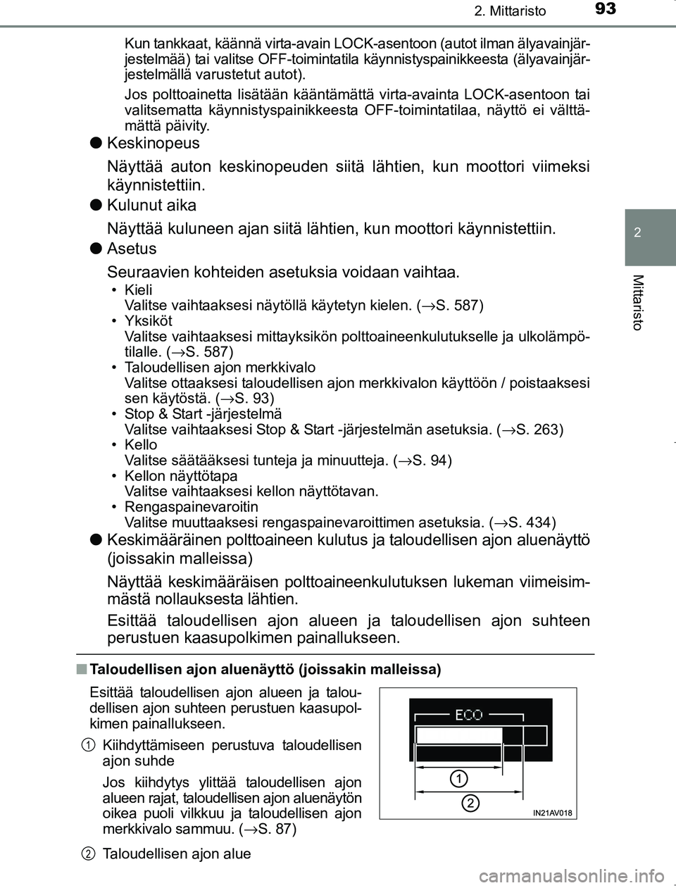 TOYOTA AVENSIS 2017 Omistajan Käsikirja (in Finnish) 932. Mittaristo
2
Mittaristo
OM20C66FIKun tankkaat, käännä virta-avain LOCK-asentoon (autot ilman älyavainjär-
jestelmää) tai valitse OFF-toimintatila käynnistyspainikkeesta (älyavainjär-
je TOYOTA AVENSIS 2017 Omistajan Käsikirja (in Finnish) 932. Mittaristo
2
Mittaristo
OM20C66FIKun tankkaat, käännä virta-avain LOCK-asentoon (autot ilman älyavainjär-
jestelmää) tai valitse OFF-toimintatila käynnistyspainikkeesta (älyavainjär-
je