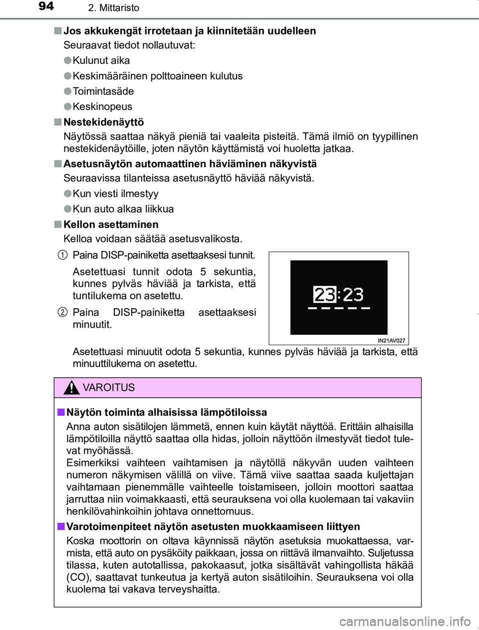 TOYOTA AVENSIS 2017 Omistajan Käsikirja (in Finnish) 942. Mittaristo
OM20C66FIn
Jos akkukengät irrotetaan ja kiinnitetään uudelleen
Seuraavat tiedot nollautuvat:
lKulunut aika
l Keskimääräinen polttoaineen kulutus
l Toimintasäde
l Keskinopeus
n N TOYOTA AVENSIS 2017 Omistajan Käsikirja (in Finnish) 942. Mittaristo
OM20C66FIn
Jos akkukengät irrotetaan ja kiinnitetään uudelleen
Seuraavat tiedot nollautuvat:
lKulunut aika
l Keskimääräinen polttoaineen kulutus
l Toimintasäde
l Keskinopeus
n N