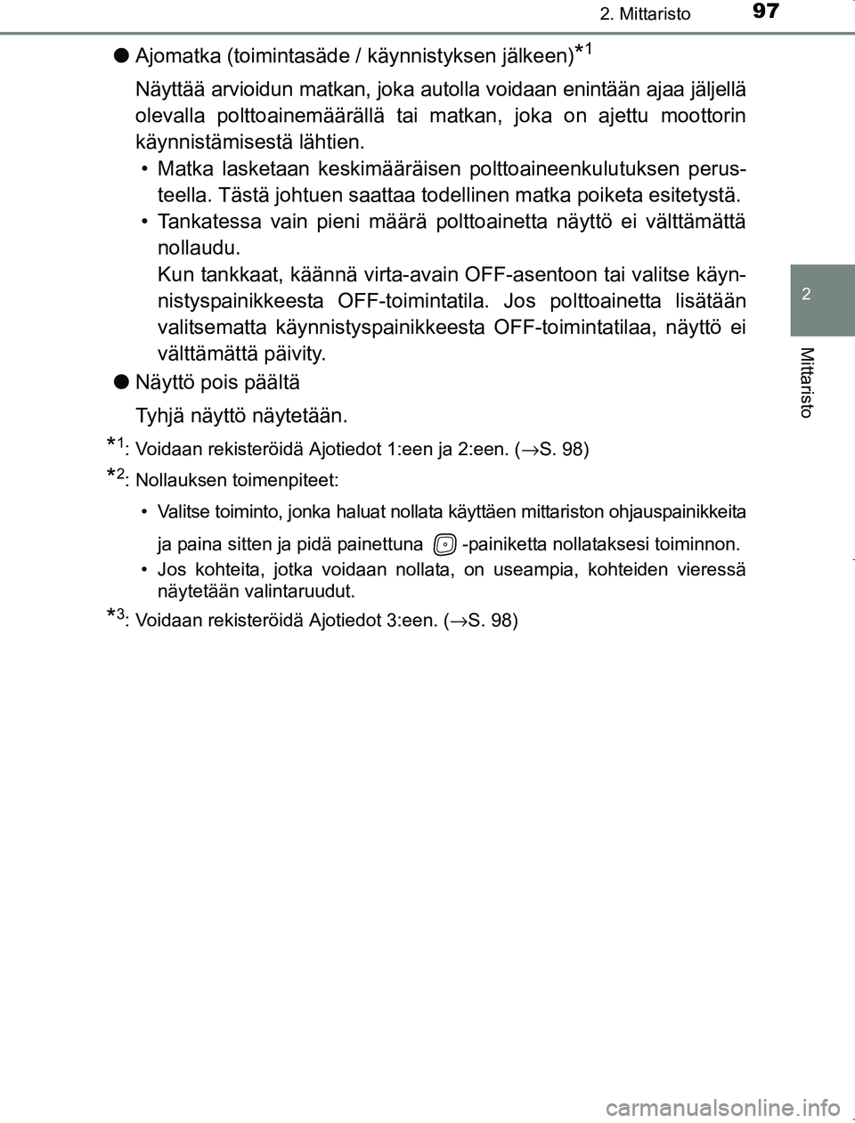 TOYOTA AVENSIS 2017 Omistajan Käsikirja (in Finnish) 972. Mittaristo
2
Mittaristo
OM20C66FI
lAjomatka (toimintasäde / käynnistyksen jälkeen)*1
Näyttää arvioidun matkan, joka autolla voidaan enintään ajaa jäljellä
olevalla polttoainemääräll TOYOTA AVENSIS 2017 Omistajan Käsikirja (in Finnish) 972. Mittaristo
2
Mittaristo
OM20C66FI
lAjomatka (toimintasäde / käynnistyksen jälkeen)*1
Näyttää arvioidun matkan, joka autolla voidaan enintään ajaa jäljellä
olevalla polttoainemääräll