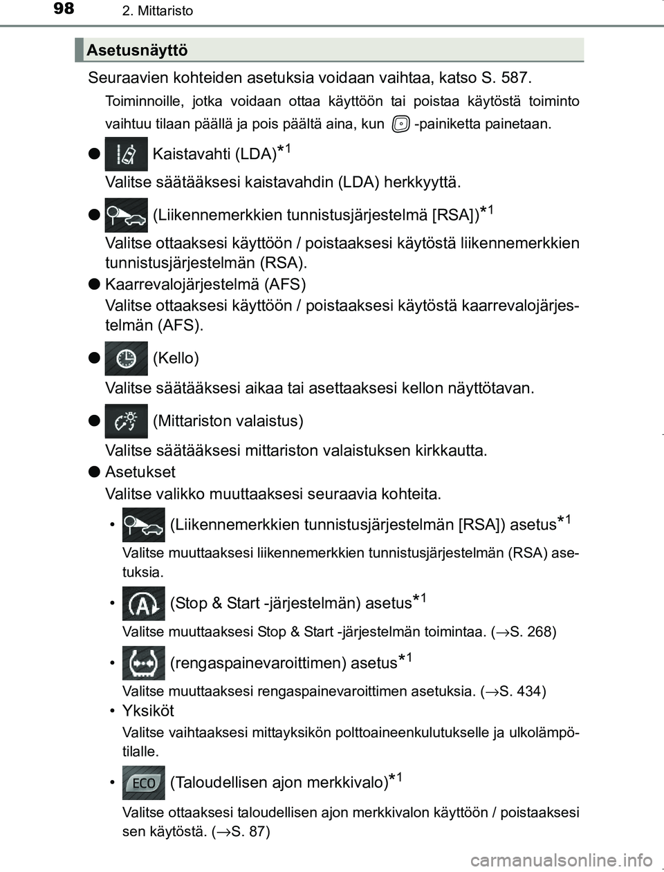 TOYOTA AVENSIS 2017 Omistajan Käsikirja (in Finnish) 982. Mittaristo
OM20C66FI
Seuraavien kohteiden asetuksia voidaan vaihtaa, katso S. 587.
Toiminnoille, jotka voidaan ottaa käyttöön tai poistaa käytöstä toiminto
vaihtuu tilaan päällä ja pois TOYOTA AVENSIS 2017 Omistajan Käsikirja (in Finnish) 982. Mittaristo
OM20C66FI
Seuraavien kohteiden asetuksia voidaan vaihtaa, katso S. 587.
Toiminnoille, jotka voidaan ottaa käyttöön tai poistaa käytöstä toiminto
vaihtuu tilaan päällä ja pois