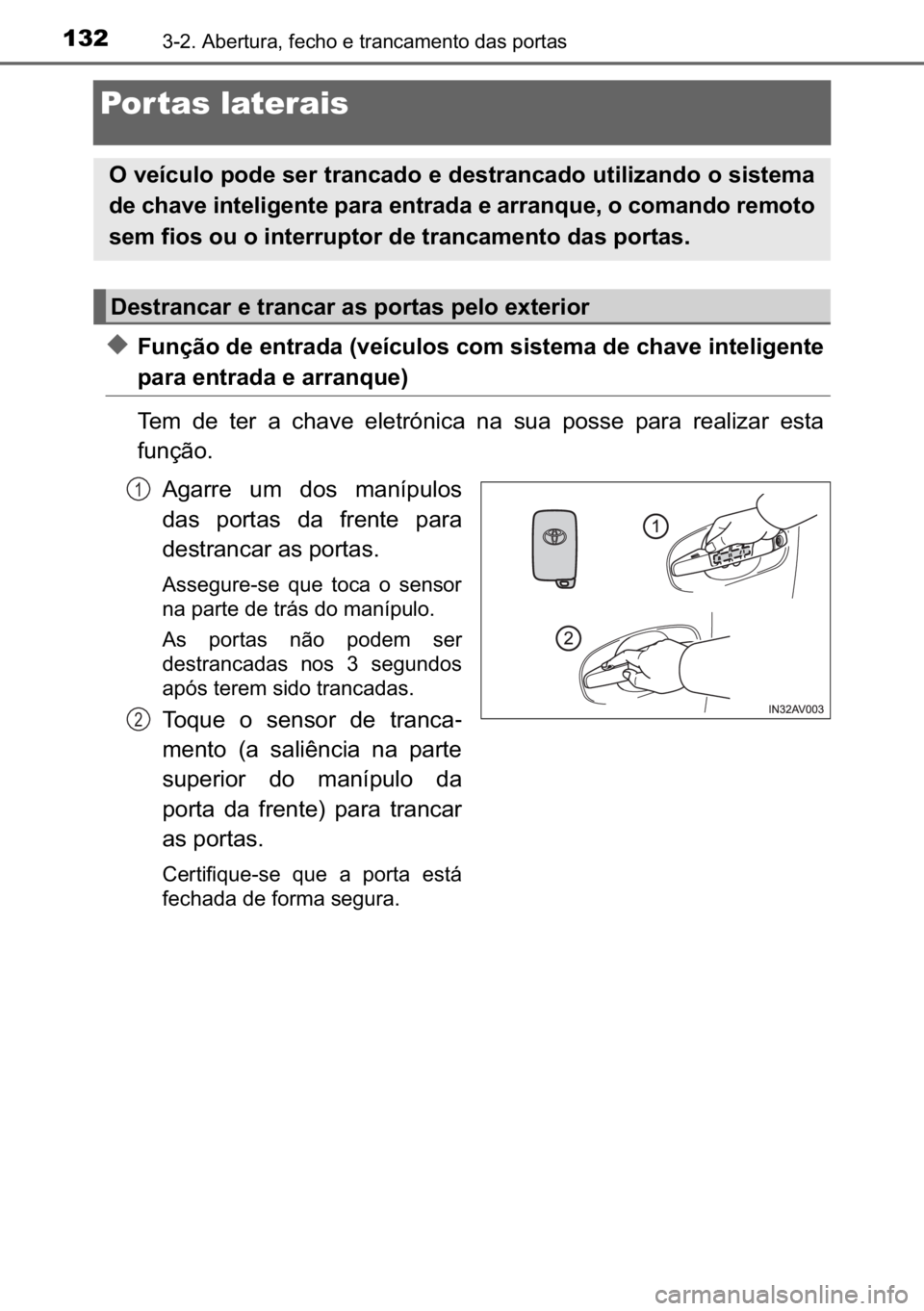 TOYOTA AVENSIS 2017  Manual de utilização (in Portuguese) 132������$�E�H�U�W�X�U�D���I�H�F�K�R��H��W�U�D�Q�F�D�P�H�Q�W�R��G�D�V��S�R�U�W�D�V
Por tas laterais
◆�)�X�Q�o�m�R��G�H��H�Q�W�U�D�G�D���Y�H�t�F�X�O�R�V��F�R�P��V�L�V�W�H�P�D��G�H�