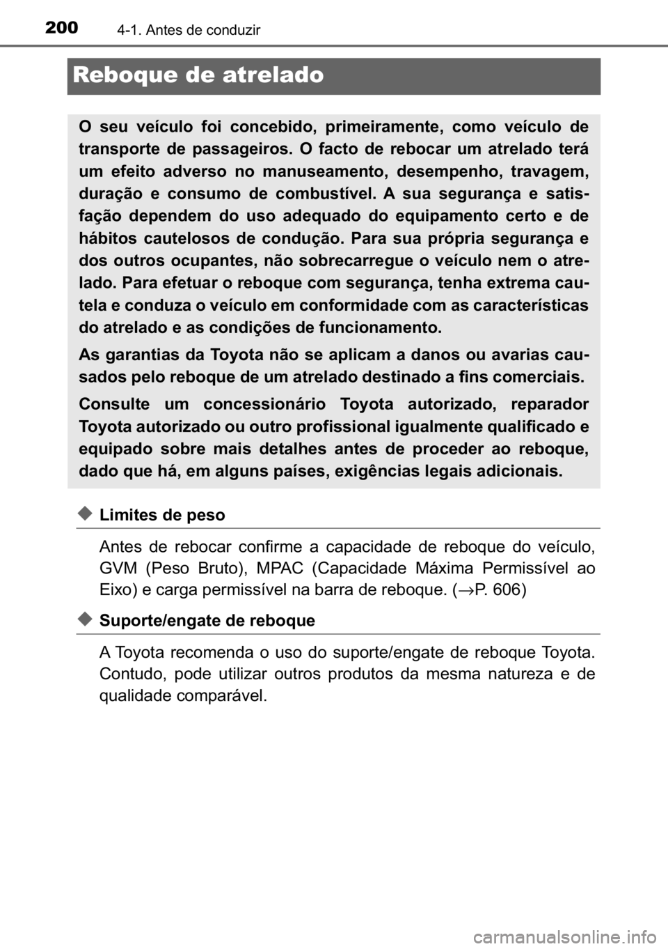 TOYOTA AVENSIS 2017  Manual de utilização (in Portuguese) 200������$�Q�W�H�V��G�H��F�R�Q�G�X�]�L�U
Reboque de atrelado
◆�/�L�P�L�W�H�V��G�H��S�H�V�R
�$�Q�W�H�V� �G�H� �U�H�E�R�F�D�U� �F�R�Q�I�L�U�P�H� �D� �F�D�S�D�F�L�G�D�G�H� �G�H� �U�H�E�