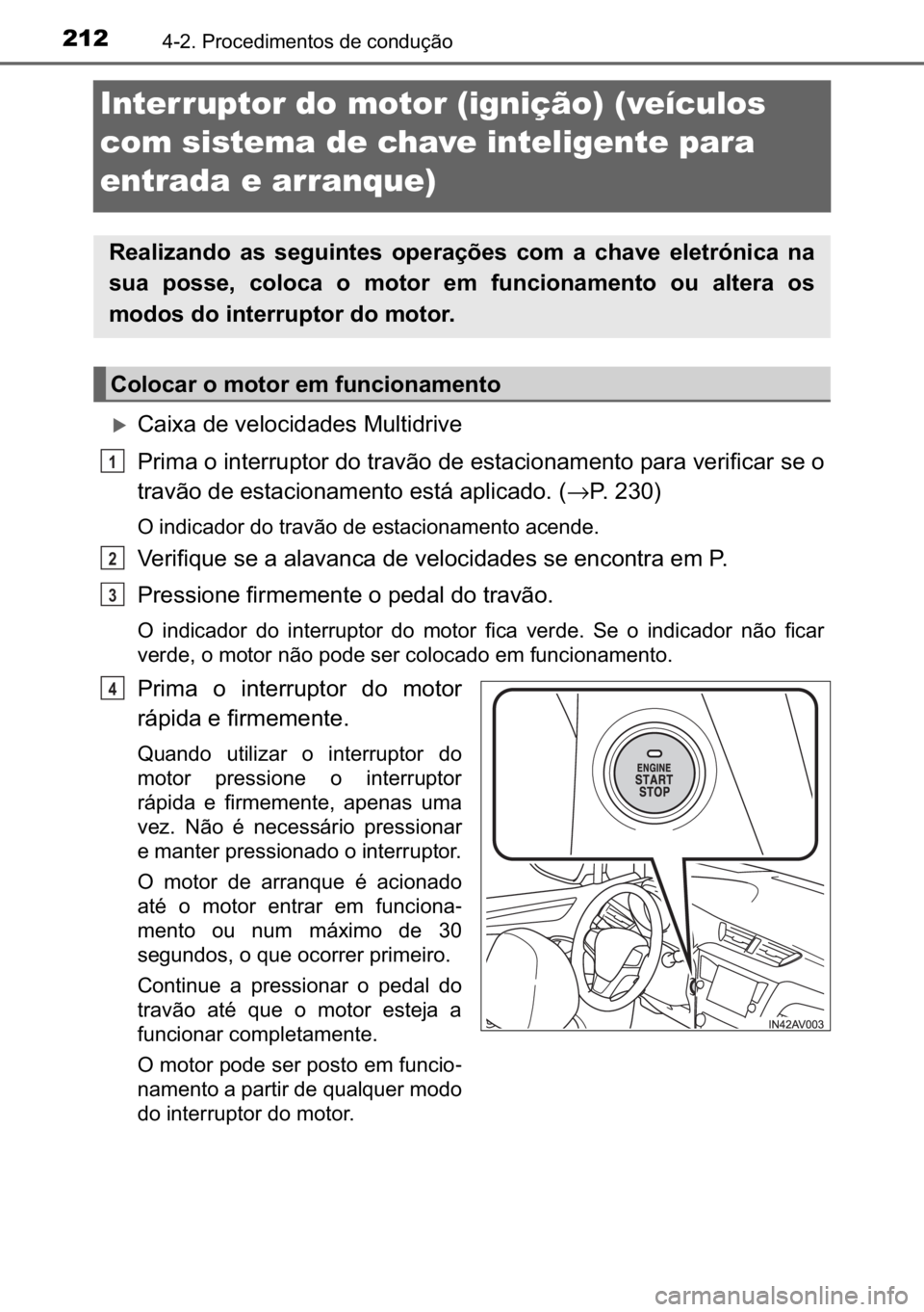 TOYOTA AVENSIS 2017  Manual de utilização (in Portuguese) 212������3�U�R�F�H�G�L�P�H�Q�W�R�V��G�H��F�R�Q�G�X�o�m�R�
Interruptor do motor (ignição) (veículos 
com sistema de chave inteligente para 
entrada e arranque) 
�X�&�D�L�[�D��G�H��Y�H�O�R�